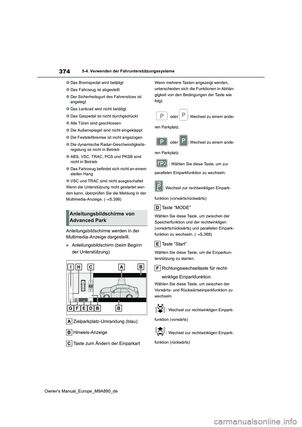 TOYOTA BZ4X 2023  Betriebsanleitungen (in German) 374
Owner’s Manual_Europe_M9A890_de
5-4. Verwenden der Fahrunterstützungssysteme
●Das Bremspedal wird betätigt
●Das Fahrzeug ist abgestellt
●Der Sicherheitsgurt des Fahrersitzes ist  angeleg