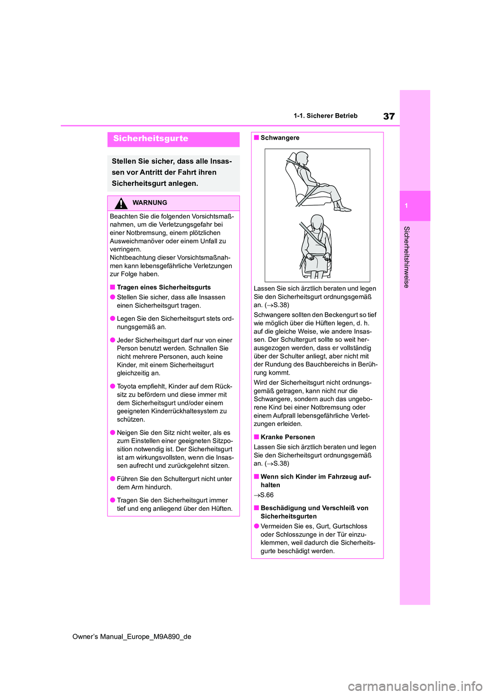 TOYOTA BZ4X 2023  Betriebsanleitungen (in German) 37
1
Owner’s Manual_Europe_M9A890_de
1-1. Sicherer Betrieb
Sicherheitshinweise
Sicherheitsgurte
Stellen Sie sicher, dass alle Insas- 
sen vor Antritt der Fahrt ihren  
Sicherheitsgurt anlegen.
WARNU
