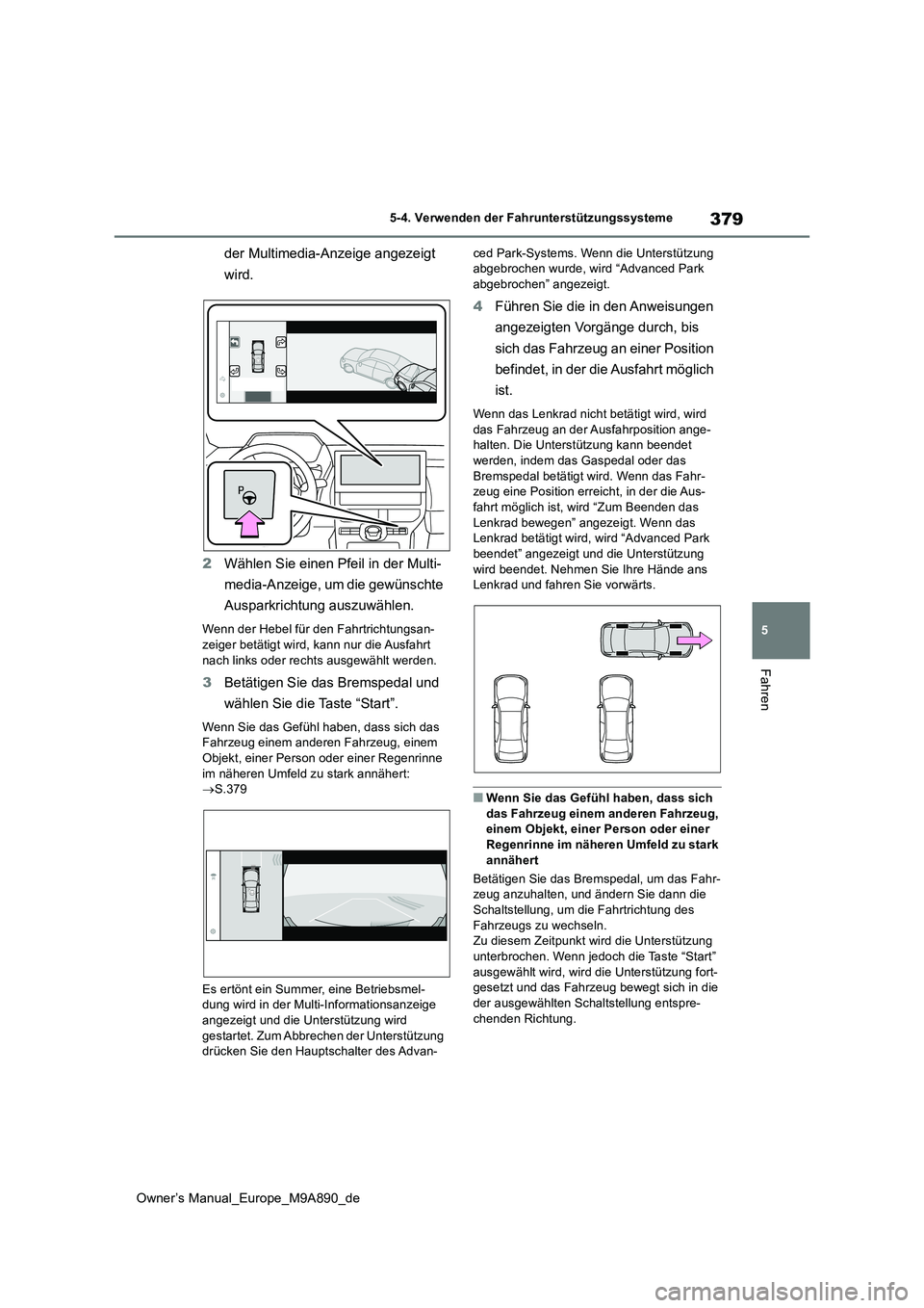 TOYOTA BZ4X 2023  Betriebsanleitungen (in German) 379
5
Owner’s Manual_Europe_M9A890_de
5-4. Verwenden der Fahrunterstützungssysteme
Fahren
der Multimedia-Anzeige angezeigt  
wird. 
2 Wählen Sie einen Pfeil in der Multi- 
media-Anzeige, um die ge