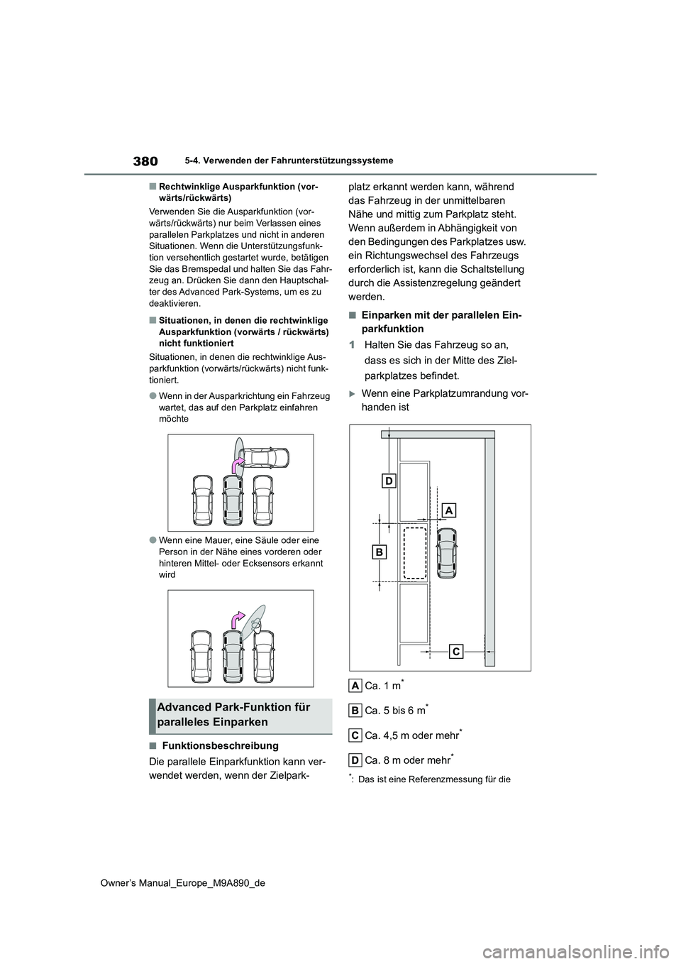 TOYOTA BZ4X 2023  Betriebsanleitungen (in German) 380
Owner’s Manual_Europe_M9A890_de
5-4. Verwenden der Fahrunterstützungssysteme
■Rechtwinklige Ausparkfunktion (vor- wärts/rückwärts) 
Verwenden Sie die Ausparkfunktion (vor- wärts/rückwär