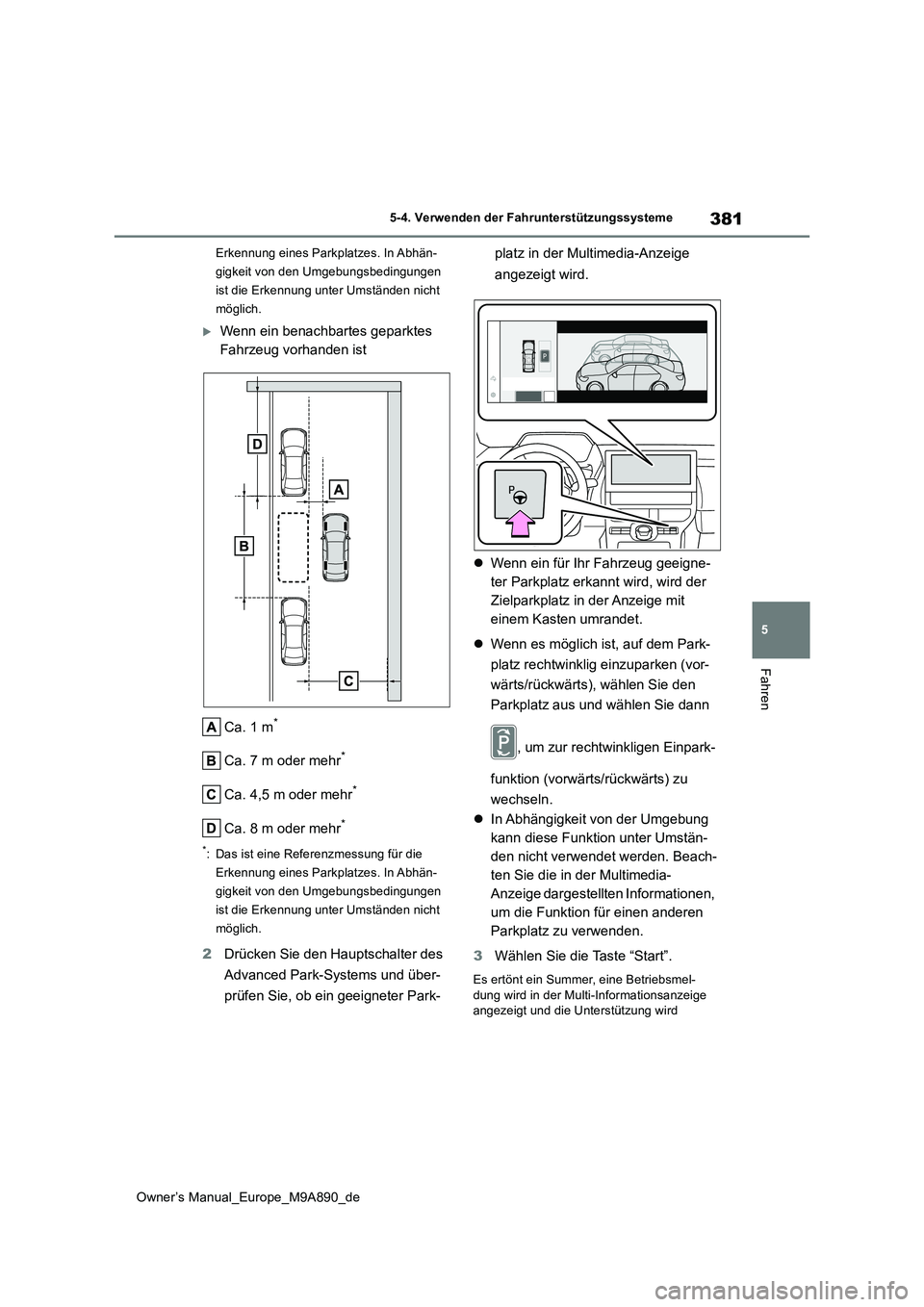 TOYOTA BZ4X 2023  Betriebsanleitungen (in German) 381
5
Owner’s Manual_Europe_M9A890_de
5-4. Verwenden der Fahrunterstützungssysteme
Fahren
Erkennung eines Parkplatzes. In Abhän- 
gigkeit von den Umgebungsbedingungen 
ist die Erkennung unter Umst