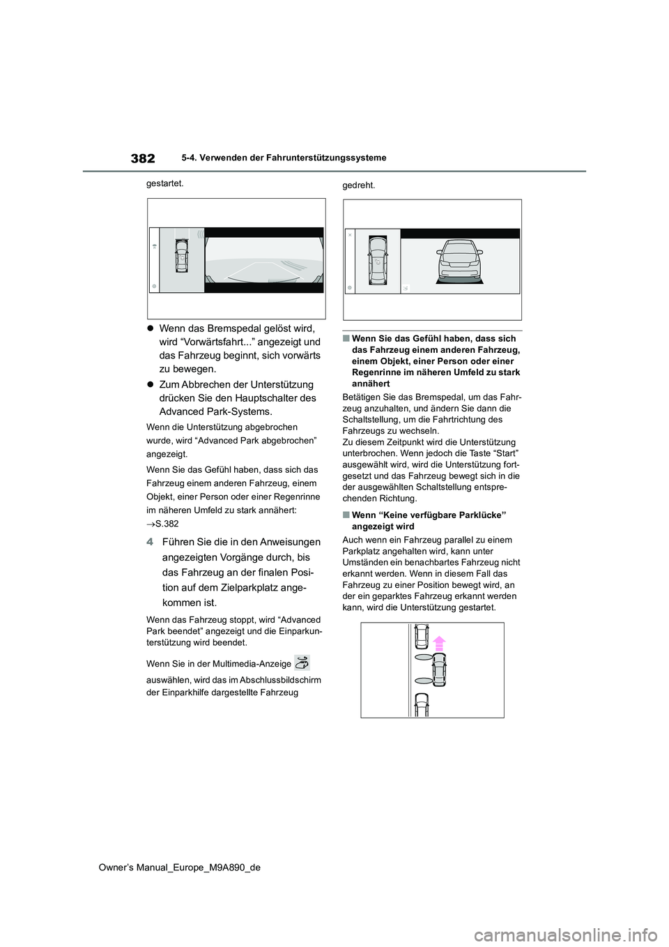 TOYOTA BZ4X 2023  Betriebsanleitungen (in German) 382
Owner’s Manual_Europe_M9A890_de
5-4. Verwenden der Fahrunterstützungssysteme 
gestartet.
 Wenn das Bremspedal gelöst wird,  
wird “Vorwärtsfahrt...” angezeigt und 
das Fahrzeug beginnt