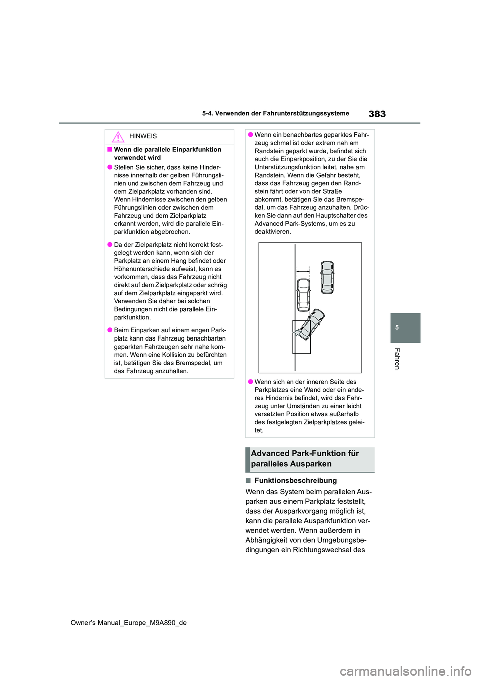 TOYOTA BZ4X 2023 Betriebsanleitungen (in German) 383
5
Owner’s Manual_Europe_M9A890_de
5-4. Verwenden der Fahrunterstützungssysteme
Fahren
■Funktionsbeschreibung
Wenn das System beim parallelen Aus-
parken aus einem Parkplatz feststellt,
das TOYOTA BZ4X 2023 Betriebsanleitungen (in German) 383
5
Owner’s Manual_Europe_M9A890_de
5-4. Verwenden der Fahrunterstützungssysteme
Fahren
■Funktionsbeschreibung
Wenn das System beim parallelen Aus-
parken aus einem Parkplatz feststellt,
das