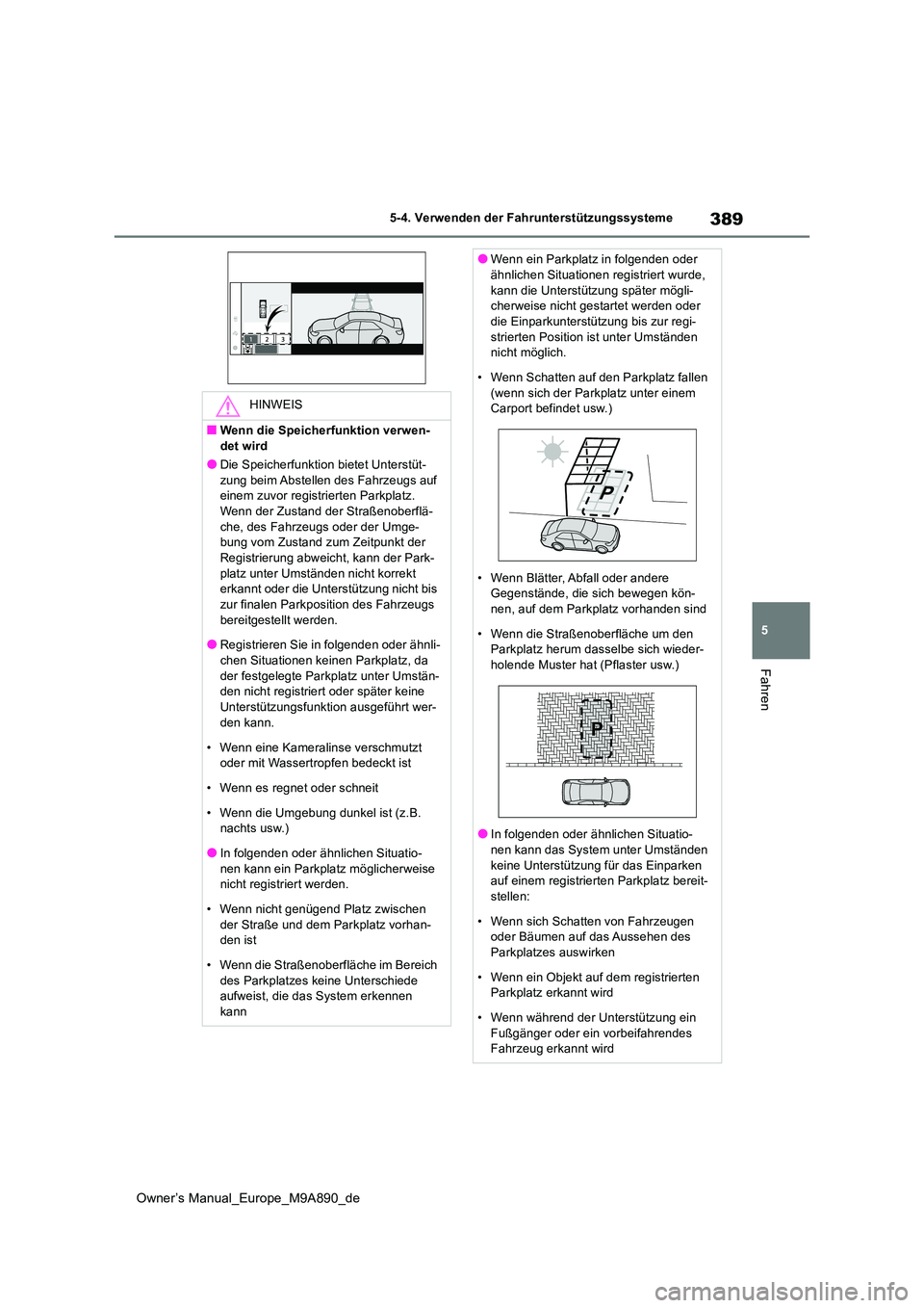 TOYOTA BZ4X 2023 Betriebsanleitungen (in German) 389
5
Owner’s Manual_Europe_M9A890_de
5-4. Verwenden der Fahrunterstützungssysteme
Fahren
HINWEIS
■Wenn die Speicherfunktion verwen-
det wird
●Die Speicherfunktion bietet Unterstüt- zung beim TOYOTA BZ4X 2023 Betriebsanleitungen (in German) 389
5
Owner’s Manual_Europe_M9A890_de
5-4. Verwenden der Fahrunterstützungssysteme
Fahren
HINWEIS
■Wenn die Speicherfunktion verwen-
det wird
●Die Speicherfunktion bietet Unterstüt- zung beim