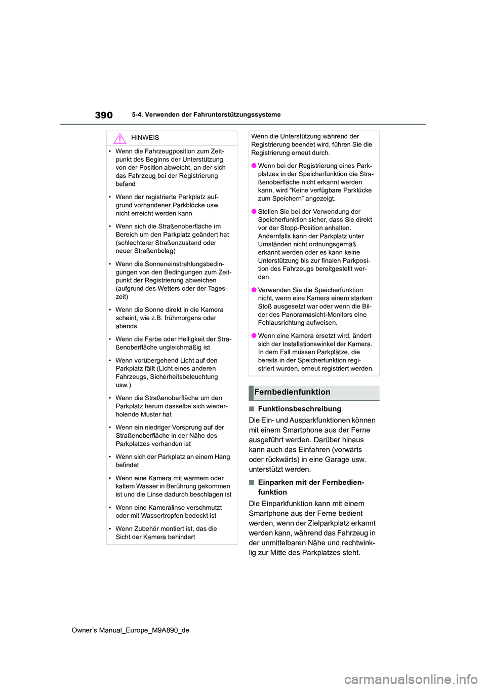 TOYOTA BZ4X 2023 Betriebsanleitungen (in German) 390
Owner’s Manual_Europe_M9A890_de
5-4. Verwenden der Fahrunterstützungssysteme
■Funktionsbeschreibung
Die Ein- und Ausparkfunktionen können
mit einem Smartphone aus der Ferne
ausgeführt w TOYOTA BZ4X 2023 Betriebsanleitungen (in German) 390
Owner’s Manual_Europe_M9A890_de
5-4. Verwenden der Fahrunterstützungssysteme
■Funktionsbeschreibung
Die Ein- und Ausparkfunktionen können
mit einem Smartphone aus der Ferne
ausgeführt w