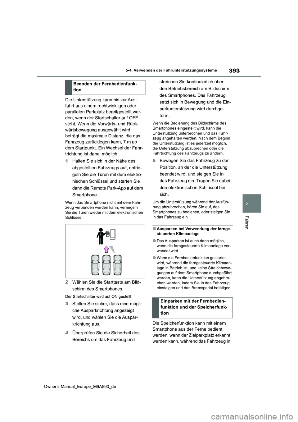 TOYOTA BZ4X 2023 Betriebsanleitungen (in German) 393
5
Owner’s Manual_Europe_M9A890_de
5-4. Verwenden der Fahrunterstützungssysteme
Fahren
Die Unterstützung kann bis zur Aus-
fahrt aus einem rechtwinkligen oder
parallelen Parkplatz bereitgeste TOYOTA BZ4X 2023 Betriebsanleitungen (in German) 393
5
Owner’s Manual_Europe_M9A890_de
5-4. Verwenden der Fahrunterstützungssysteme
Fahren
Die Unterstützung kann bis zur Aus-
fahrt aus einem rechtwinkligen oder
parallelen Parkplatz bereitgeste