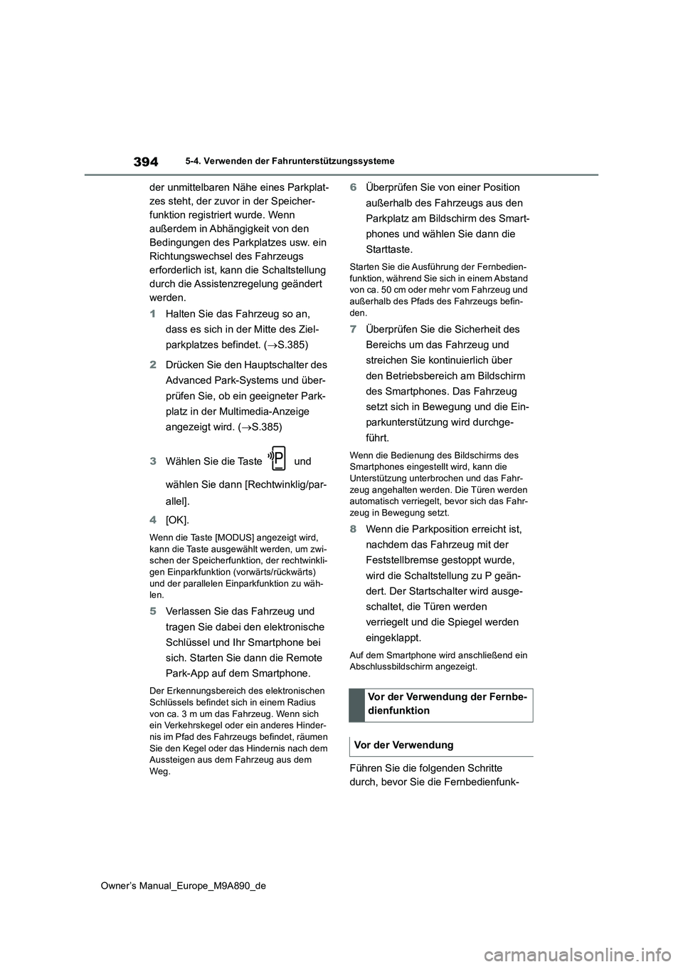 TOYOTA BZ4X 2023 Betriebsanleitungen (in German) 394
Owner’s Manual_Europe_M9A890_de
5-4. Verwenden der Fahrunterstützungssysteme
der unmittelbaren Nähe eines Parkplat-
zes steht, der zuvor in der Speicher-
funktion registriert wurde. Wenn
au TOYOTA BZ4X 2023 Betriebsanleitungen (in German) 394
Owner’s Manual_Europe_M9A890_de
5-4. Verwenden der Fahrunterstützungssysteme
der unmittelbaren Nähe eines Parkplat-
zes steht, der zuvor in der Speicher-
funktion registriert wurde. Wenn
au