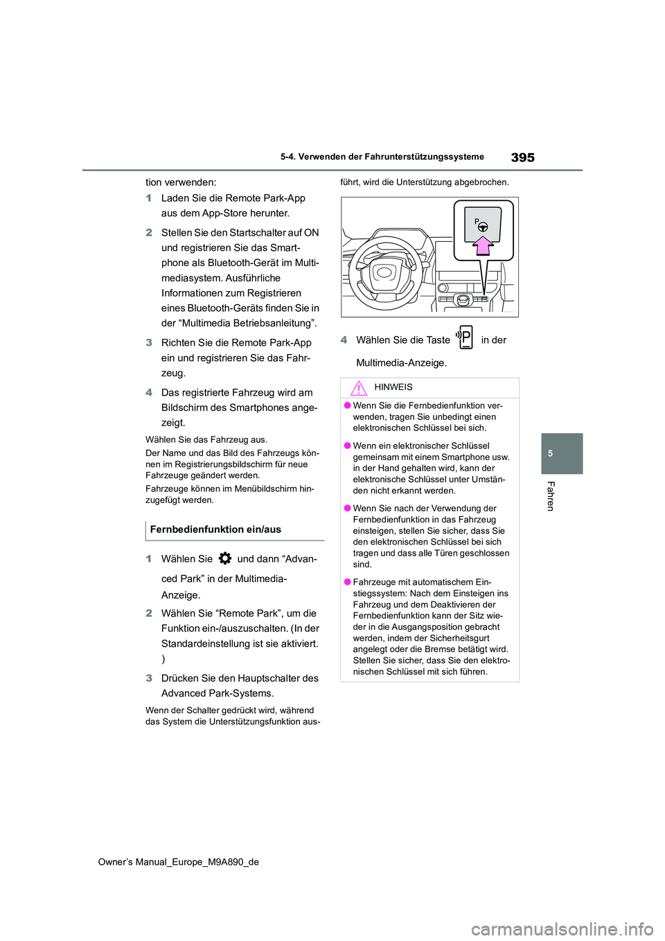 TOYOTA BZ4X 2023 Betriebsanleitungen (in German) 395
5
Owner’s Manual_Europe_M9A890_de
5-4. Verwenden der Fahrunterstützungssysteme
Fahren
tion verwenden:
1 Laden Sie die Remote Park-App
aus dem App-Store herunter.
2 Stellen Sie den Startscha TOYOTA BZ4X 2023 Betriebsanleitungen (in German) 395
5
Owner’s Manual_Europe_M9A890_de
5-4. Verwenden der Fahrunterstützungssysteme
Fahren
tion verwenden:
1 Laden Sie die Remote Park-App
aus dem App-Store herunter.
2 Stellen Sie den Startscha
