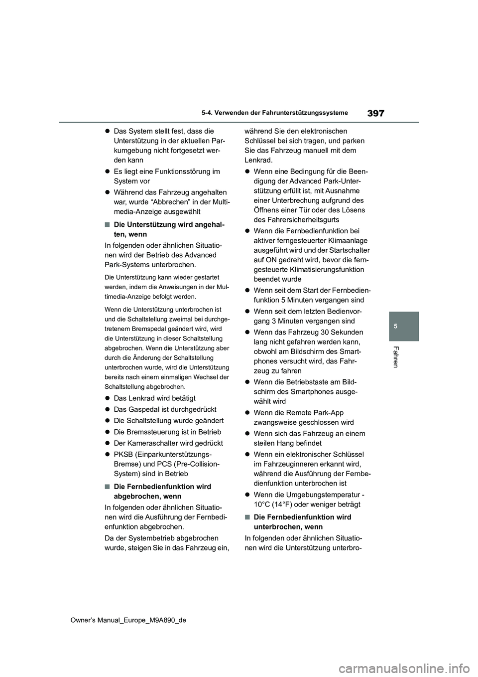TOYOTA BZ4X 2023 Betriebsanleitungen (in German) 397
5
Owner’s Manual_Europe_M9A890_de
5-4. Verwenden der Fahrunterstützungssysteme
Fahren
Das System stellt fest, dass die
Unterstützung in der aktuellen Par-
kumgebung nicht fortgesetzt wer- TOYOTA BZ4X 2023 Betriebsanleitungen (in German) 397
5
Owner’s Manual_Europe_M9A890_de
5-4. Verwenden der Fahrunterstützungssysteme
Fahren
Das System stellt fest, dass die
Unterstützung in der aktuellen Par-
kumgebung nicht fortgesetzt wer-