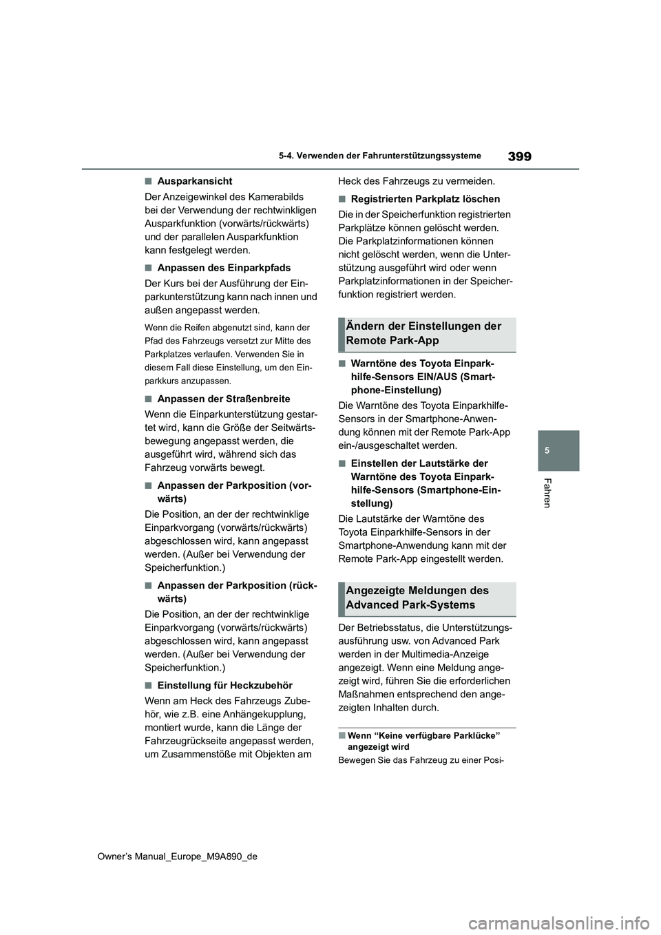 TOYOTA BZ4X 2023 Betriebsanleitungen (in German) 399
5
Owner’s Manual_Europe_M9A890_de
5-4. Verwenden der Fahrunterstützungssysteme
Fahren
■Ausparkansicht
Der Anzeigewinkel des Kamerabilds
bei der Verwendung der rechtwinkligen
Ausparkfunkti TOYOTA BZ4X 2023 Betriebsanleitungen (in German) 399
5
Owner’s Manual_Europe_M9A890_de
5-4. Verwenden der Fahrunterstützungssysteme
Fahren
■Ausparkansicht
Der Anzeigewinkel des Kamerabilds
bei der Verwendung der rechtwinkligen
Ausparkfunkti