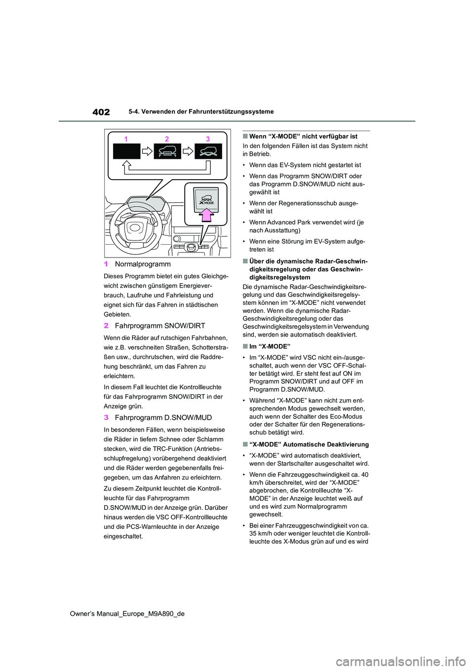 TOYOTA BZ4X 2023 Betriebsanleitungen (in German) 402
Owner’s Manual_Europe_M9A890_de
5-4. Verwenden der Fahrunterstützungssysteme
1Normalprogramm
Dieses Programm bietet ein gutes Gleichge-
wicht zwischen günstigem Energiever-
brauch, Laufruhe u TOYOTA BZ4X 2023 Betriebsanleitungen (in German) 402
Owner’s Manual_Europe_M9A890_de
5-4. Verwenden der Fahrunterstützungssysteme
1Normalprogramm
Dieses Programm bietet ein gutes Gleichge-
wicht zwischen günstigem Energiever-
brauch, Laufruhe u