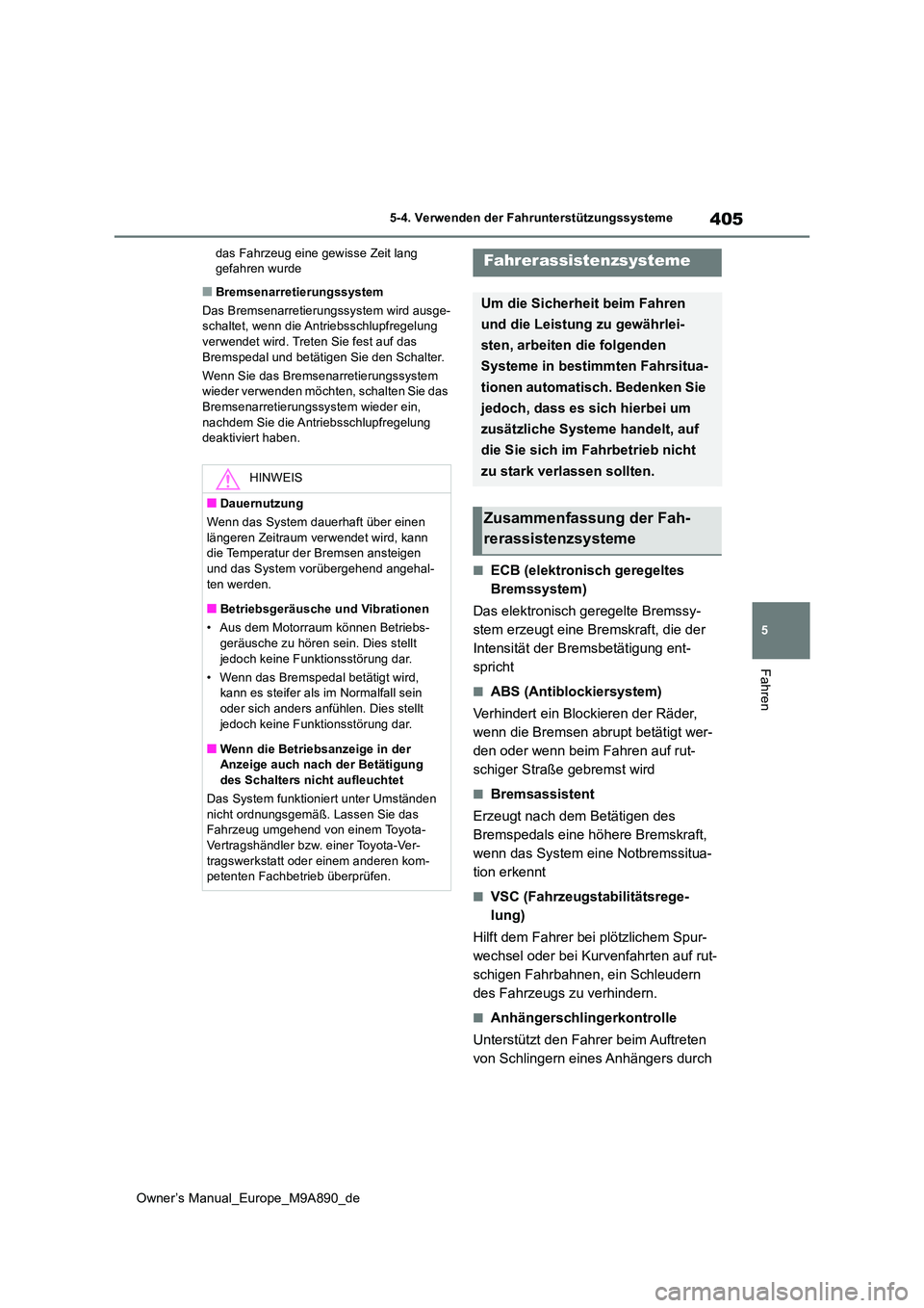 TOYOTA BZ4X 2023 Betriebsanleitungen (in German) 405
5
Owner’s Manual_Europe_M9A890_de
5-4. Verwenden der Fahrunterstützungssysteme
Fahren
das Fahrzeug eine gewisse Zeit lang gefahren wurde
■Bremsenarretierungssystem
Das Bremsenarretierungssy TOYOTA BZ4X 2023 Betriebsanleitungen (in German) 405
5
Owner’s Manual_Europe_M9A890_de
5-4. Verwenden der Fahrunterstützungssysteme
Fahren
das Fahrzeug eine gewisse Zeit lang gefahren wurde
■Bremsenarretierungssystem
Das Bremsenarretierungssy