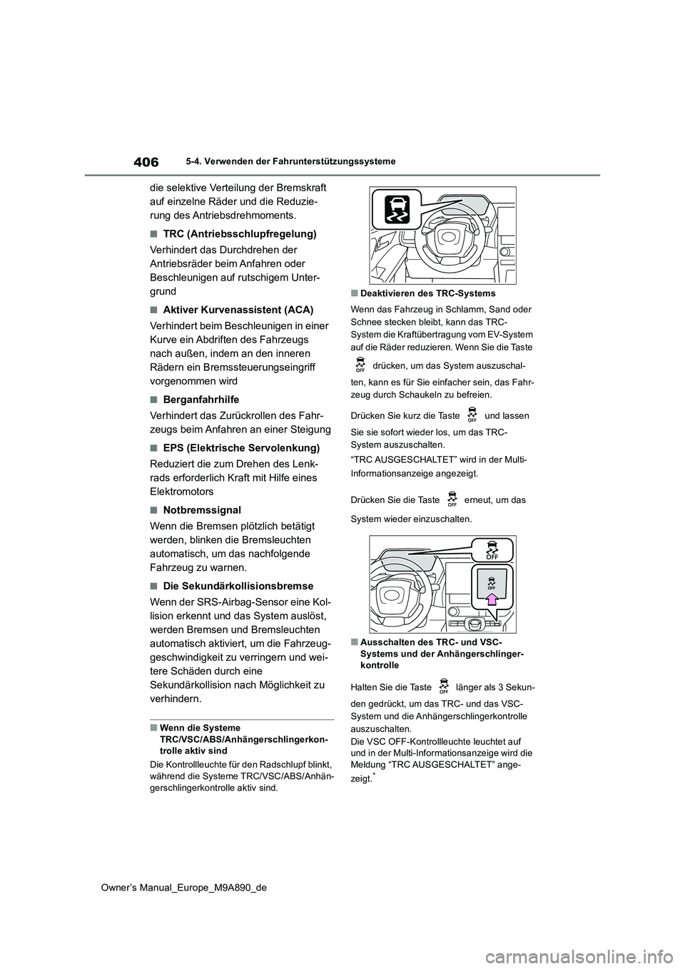 TOYOTA BZ4X 2023 Betriebsanleitungen (in German) 406
Owner’s Manual_Europe_M9A890_de
5-4. Verwenden der Fahrunterstützungssysteme
die selektive Verteilung der Bremskraft
auf einzelne Räder und die Reduzie-
rung des Antriebsdrehmoments.
■TRC TOYOTA BZ4X 2023 Betriebsanleitungen (in German) 406
Owner’s Manual_Europe_M9A890_de
5-4. Verwenden der Fahrunterstützungssysteme
die selektive Verteilung der Bremskraft
auf einzelne Räder und die Reduzie-
rung des Antriebsdrehmoments.
■TRC