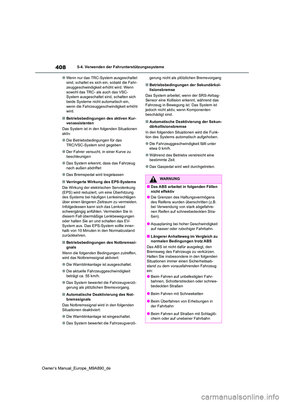 TOYOTA BZ4X 2023 Betriebsanleitungen (in German) 408
Owner’s Manual_Europe_M9A890_de
5-4. Verwenden der Fahrunterstützungssysteme
●Wenn nur das TRC-System ausgeschaltet sind, schaltet es sich ein, sobald die Fahr-zeuggeschwindigkeit erhöht wi TOYOTA BZ4X 2023 Betriebsanleitungen (in German) 408
Owner’s Manual_Europe_M9A890_de
5-4. Verwenden der Fahrunterstützungssysteme
●Wenn nur das TRC-System ausgeschaltet sind, schaltet es sich ein, sobald die Fahr-zeuggeschwindigkeit erhöht wi