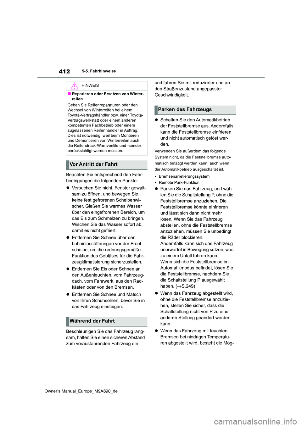 TOYOTA BZ4X 2023 Betriebsanleitungen (in German) 412
Owner’s Manual_Europe_M9A890_de
5-5. Fahrhinweise
Beachten Sie entsprechend den Fahr-
bedingungen die folgenden Punkte:
Versuchen Sie nicht, Fenster gewalt-
sam zu öffnen, und bewegen Si TOYOTA BZ4X 2023 Betriebsanleitungen (in German) 412
Owner’s Manual_Europe_M9A890_de
5-5. Fahrhinweise
Beachten Sie entsprechend den Fahr-
bedingungen die folgenden Punkte:
Versuchen Sie nicht, Fenster gewalt-
sam zu öffnen, und bewegen Si