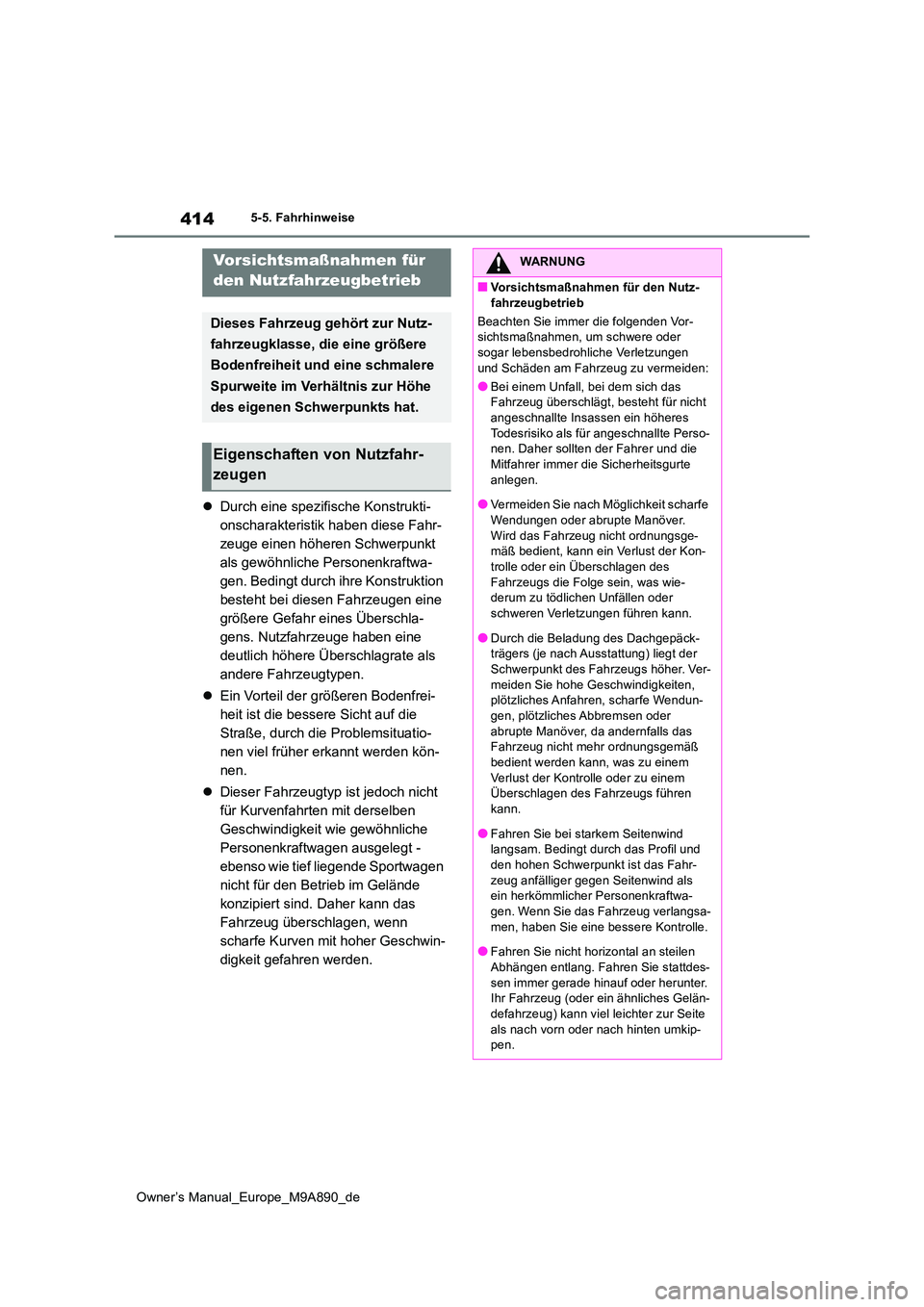 TOYOTA BZ4X 2023 Betriebsanleitungen (in German) 414
Owner’s Manual_Europe_M9A890_de
5-5. Fahrhinweise
Durch eine spezifische Konstrukti-
onscharakteristik haben diese Fahr-
zeuge einen höheren Schwerpunkt
als gewöhnliche Personenkraftwa-
g TOYOTA BZ4X 2023 Betriebsanleitungen (in German) 414
Owner’s Manual_Europe_M9A890_de
5-5. Fahrhinweise
Durch eine spezifische Konstrukti-
onscharakteristik haben diese Fahr-
zeuge einen höheren Schwerpunkt
als gewöhnliche Personenkraftwa-
g