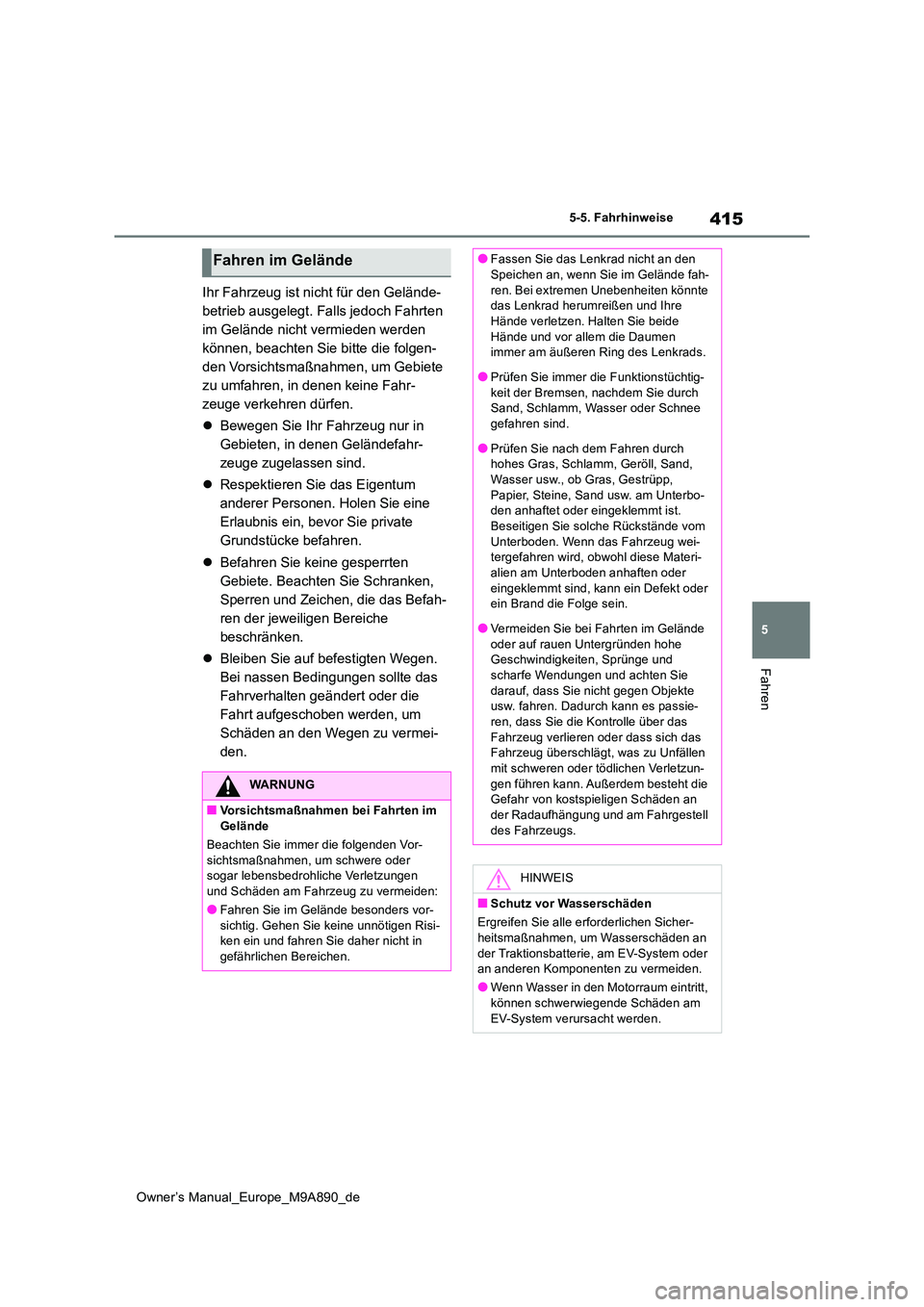TOYOTA BZ4X 2023 Betriebsanleitungen (in German) 415
5
Owner’s Manual_Europe_M9A890_de
5-5. Fahrhinweise
Fahren
Ihr Fahrzeug ist nicht für den Gelände-
betrieb ausgelegt. Falls jedoch Fahrten
im Gelände nicht vermieden werden
können, beacht TOYOTA BZ4X 2023 Betriebsanleitungen (in German) 415
5
Owner’s Manual_Europe_M9A890_de
5-5. Fahrhinweise
Fahren
Ihr Fahrzeug ist nicht für den Gelände-
betrieb ausgelegt. Falls jedoch Fahrten
im Gelände nicht vermieden werden
können, beacht
