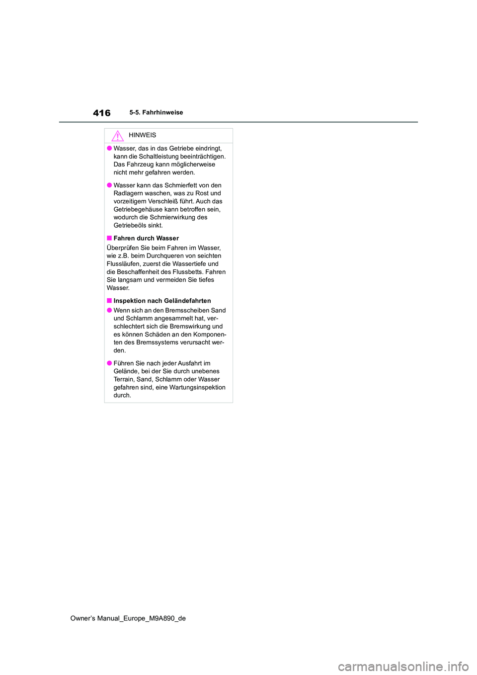 TOYOTA BZ4X 2023 Betriebsanleitungen (in German) 416
Owner’s Manual_Europe_M9A890_de
5-5. Fahrhinweise
HINWEIS
●Wasser, das in das Getriebe eindringt,
kann die Schaltleistung beeinträchtigen. Das Fahrzeug kann möglicherweise nicht mehr gefa TOYOTA BZ4X 2023 Betriebsanleitungen (in German) 416
Owner’s Manual_Europe_M9A890_de
5-5. Fahrhinweise
HINWEIS
●Wasser, das in das Getriebe eindringt,
kann die Schaltleistung beeinträchtigen. Das Fahrzeug kann möglicherweise nicht mehr gefa