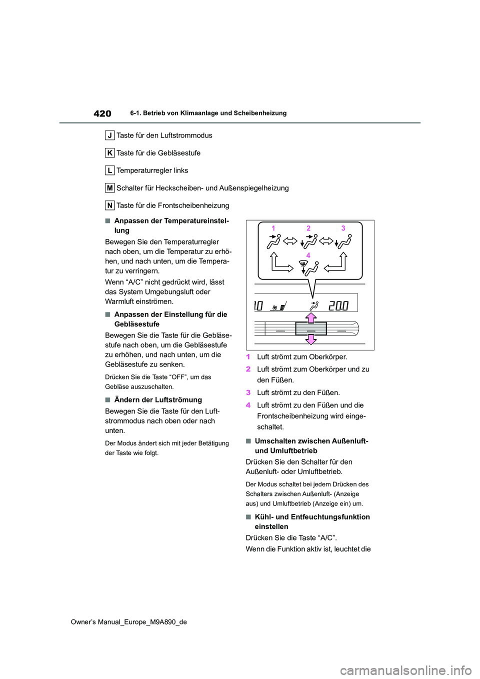 TOYOTA BZ4X 2023 Betriebsanleitungen (in German) 420
Owner’s Manual_Europe_M9A890_de
6-1. Betrieb von Klimaanlage und Scheibenheizung
Taste für den Luftstrommodus
Taste für die Gebläsestufe
Temperaturregler links
Schalter für Heckscheiben- un TOYOTA BZ4X 2023 Betriebsanleitungen (in German) 420
Owner’s Manual_Europe_M9A890_de
6-1. Betrieb von Klimaanlage und Scheibenheizung
Taste für den Luftstrommodus
Taste für die Gebläsestufe
Temperaturregler links
Schalter für Heckscheiben- un