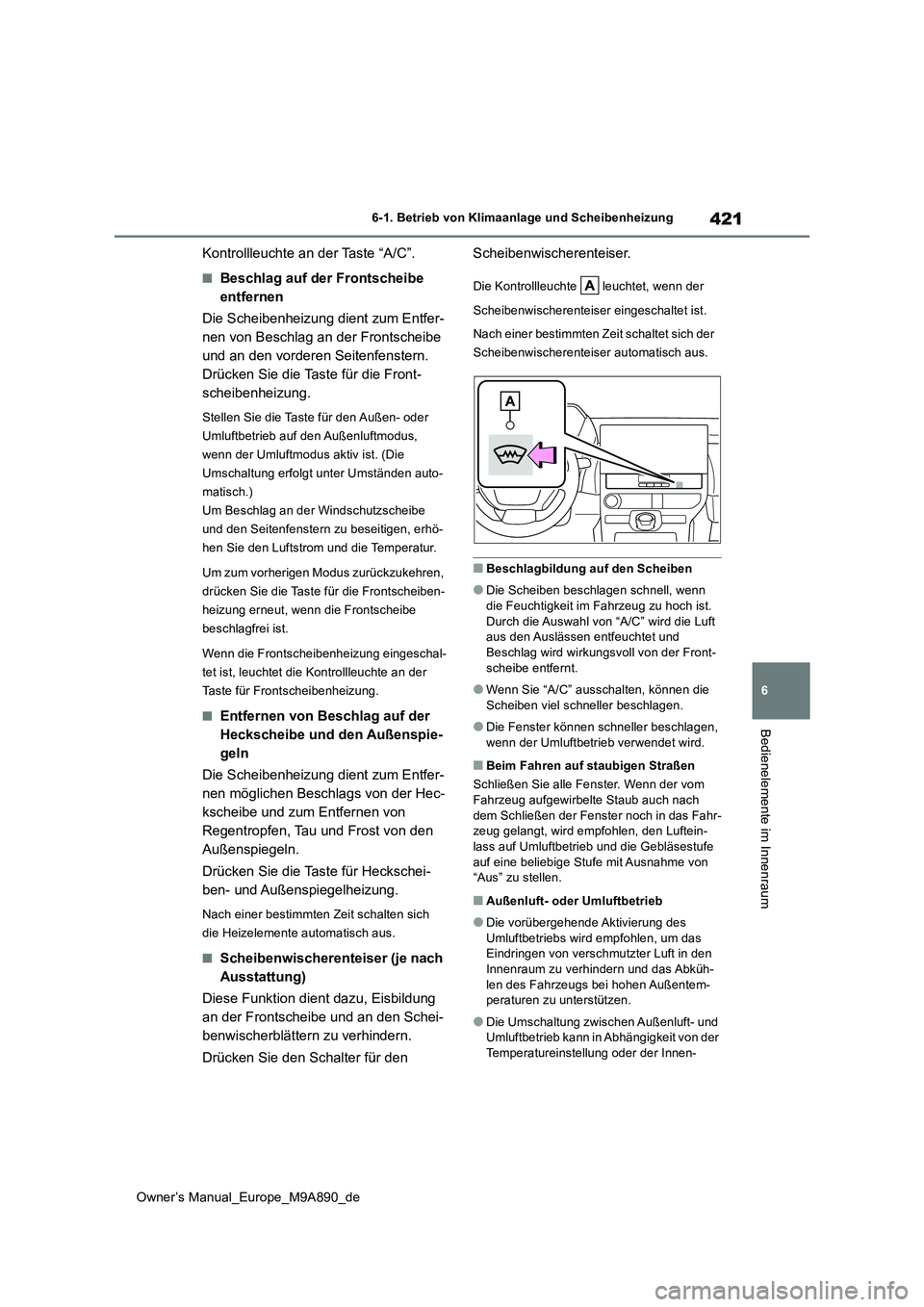 TOYOTA BZ4X 2023 Betriebsanleitungen (in German) 421
6
Owner’s Manual_Europe_M9A890_de
6-1. Betrieb von Klimaanlage und Scheibenheizung
Bedienelemente im Innenraum
Kontrollleuchte an der Taste “A/C”.
■Beschlag auf der Frontscheibe
entferne TOYOTA BZ4X 2023 Betriebsanleitungen (in German) 421
6
Owner’s Manual_Europe_M9A890_de
6-1. Betrieb von Klimaanlage und Scheibenheizung
Bedienelemente im Innenraum
Kontrollleuchte an der Taste “A/C”.
■Beschlag auf der Frontscheibe
entferne