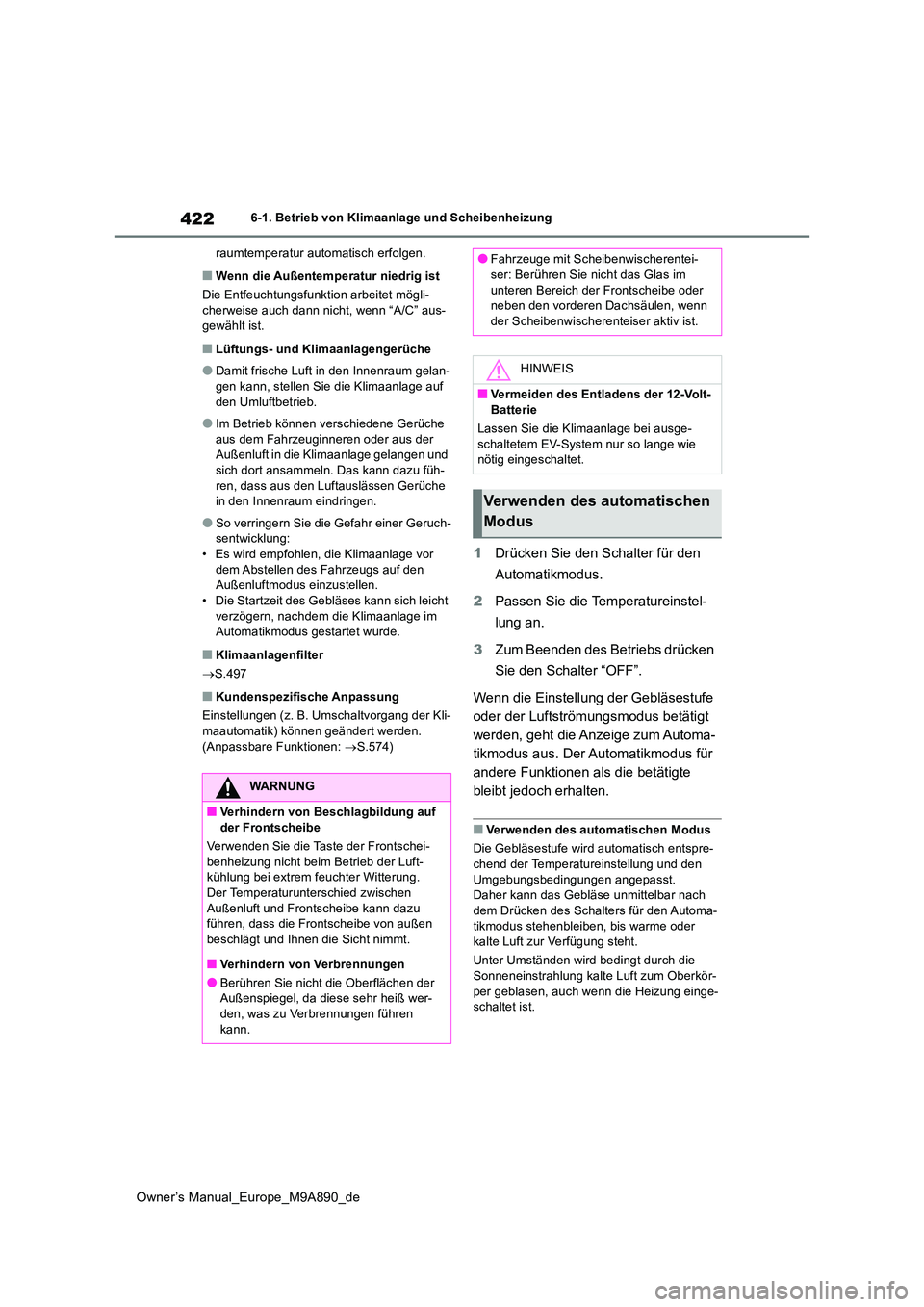 TOYOTA BZ4X 2023 Betriebsanleitungen (in German) 422
Owner’s Manual_Europe_M9A890_de
6-1. Betrieb von Klimaanlage und Scheibenheizung
raumtemperatur automatisch erfolgen.
■Wenn die Außentemperatur niedrig ist
Die Entfeuchtungsfunktion arbeite TOYOTA BZ4X 2023 Betriebsanleitungen (in German) 422
Owner’s Manual_Europe_M9A890_de
6-1. Betrieb von Klimaanlage und Scheibenheizung
raumtemperatur automatisch erfolgen.
■Wenn die Außentemperatur niedrig ist
Die Entfeuchtungsfunktion arbeite