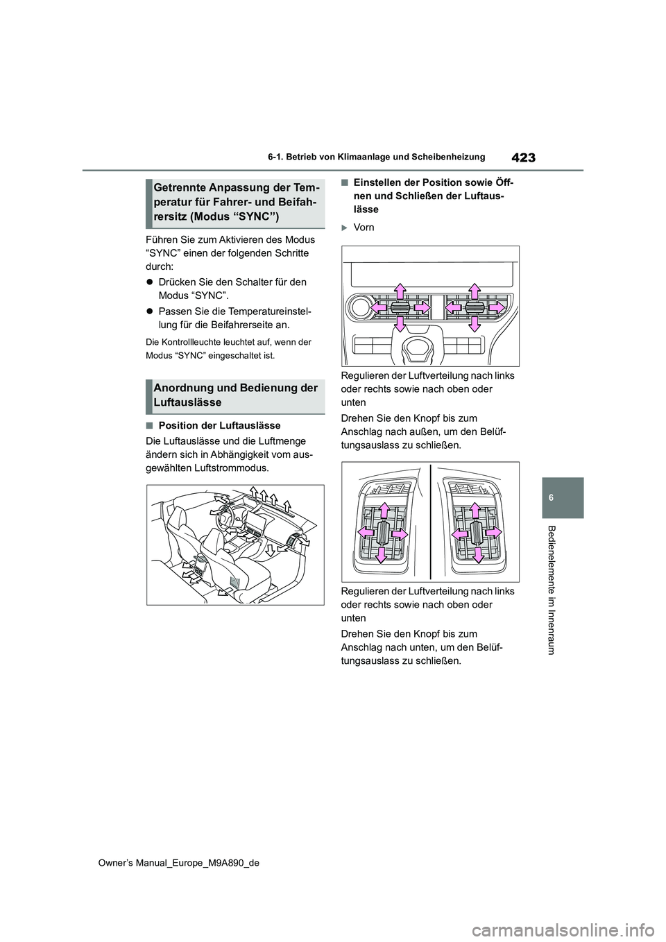 TOYOTA BZ4X 2023 Betriebsanleitungen (in German) 423
6
Owner’s Manual_Europe_M9A890_de
6-1. Betrieb von Klimaanlage und Scheibenheizung
Bedienelemente im Innenraum
Führen Sie zum Aktivieren des Modus
“SYNC” einen der folgenden Schritte
dur TOYOTA BZ4X 2023 Betriebsanleitungen (in German) 423
6
Owner’s Manual_Europe_M9A890_de
6-1. Betrieb von Klimaanlage und Scheibenheizung
Bedienelemente im Innenraum
Führen Sie zum Aktivieren des Modus
“SYNC” einen der folgenden Schritte
dur