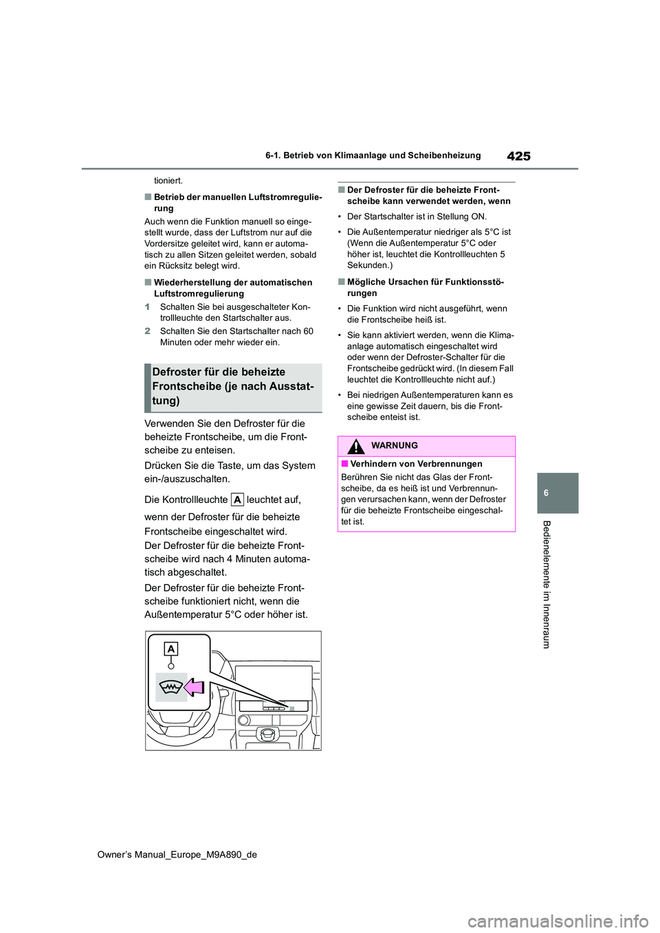 TOYOTA BZ4X 2023 Betriebsanleitungen (in German) 425
6
Owner’s Manual_Europe_M9A890_de
6-1. Betrieb von Klimaanlage und Scheibenheizung
Bedienelemente im Innenraum
tioniert.
■Betrieb der manuellen Luftstromregulie- rung
Auch wenn die Funktion m TOYOTA BZ4X 2023 Betriebsanleitungen (in German) 425
6
Owner’s Manual_Europe_M9A890_de
6-1. Betrieb von Klimaanlage und Scheibenheizung
Bedienelemente im Innenraum
tioniert.
■Betrieb der manuellen Luftstromregulie- rung
Auch wenn die Funktion m