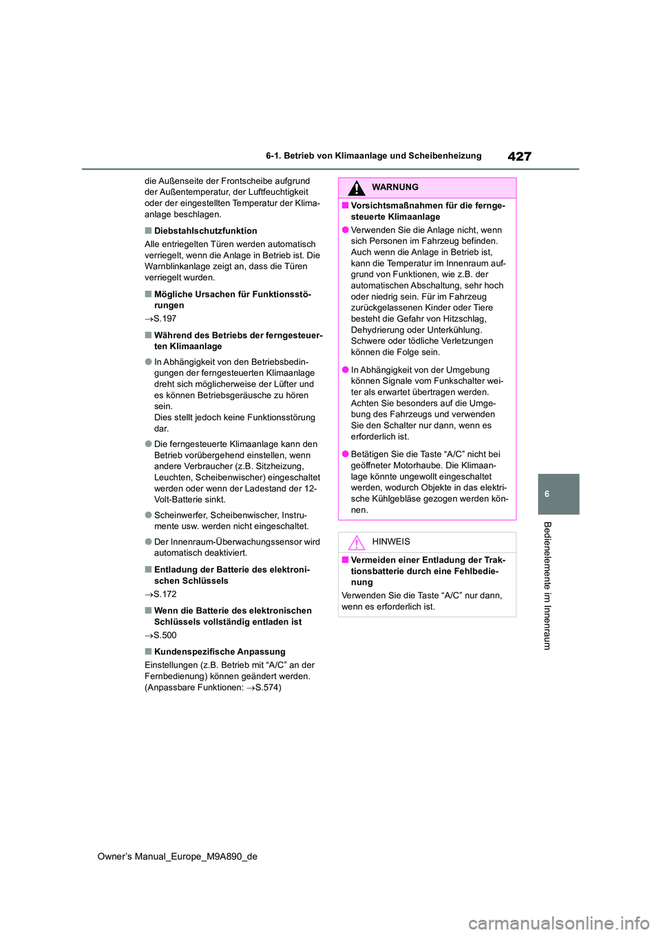 TOYOTA BZ4X 2023 Betriebsanleitungen (in German) 427
6
Owner’s Manual_Europe_M9A890_de
6-1. Betrieb von Klimaanlage und Scheibenheizung
Bedienelemente im Innenraum
die Außenseite der Frontscheibe aufgrund der Außentemperatur, der Luftfeuchtigke TOYOTA BZ4X 2023 Betriebsanleitungen (in German) 427
6
Owner’s Manual_Europe_M9A890_de
6-1. Betrieb von Klimaanlage und Scheibenheizung
Bedienelemente im Innenraum
die Außenseite der Frontscheibe aufgrund der Außentemperatur, der Luftfeuchtigke