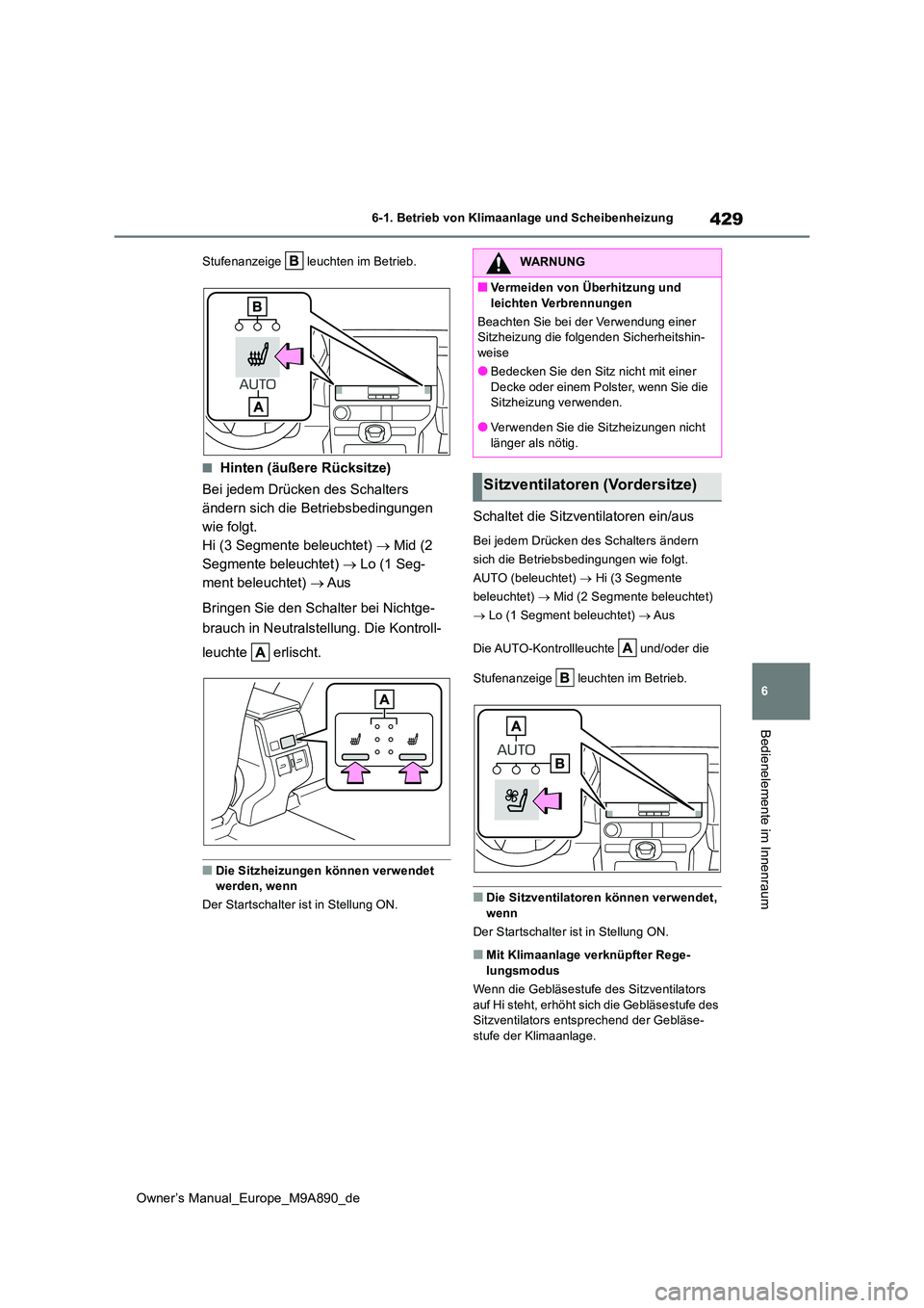 TOYOTA BZ4X 2023 Betriebsanleitungen (in German) 429
6
Owner’s Manual_Europe_M9A890_de
6-1. Betrieb von Klimaanlage und Scheibenheizung
Bedienelemente im Innenraum
Stufenanzeige leuchten im Betrieb.
■Hinten (äußere Rücksitze)
Bei jedem Drü TOYOTA BZ4X 2023 Betriebsanleitungen (in German) 429
6
Owner’s Manual_Europe_M9A890_de
6-1. Betrieb von Klimaanlage und Scheibenheizung
Bedienelemente im Innenraum
Stufenanzeige leuchten im Betrieb.
■Hinten (äußere Rücksitze)
Bei jedem Drü