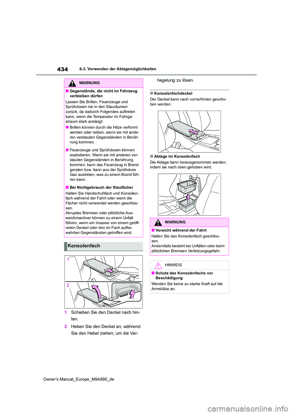 TOYOTA BZ4X 2023 Betriebsanleitungen (in German) 434
Owner’s Manual_Europe_M9A890_de
6-3. Verwenden der Ablagemöglichkeiten
1Schieben Sie den Deckel nach hin-
ten.
2 Heben Sie den Deckel an, während
Sie den Hebel ziehen, um die Ver-
riegelu TOYOTA BZ4X 2023 Betriebsanleitungen (in German) 434
Owner’s Manual_Europe_M9A890_de
6-3. Verwenden der Ablagemöglichkeiten
1Schieben Sie den Deckel nach hin-
ten.
2 Heben Sie den Deckel an, während
Sie den Hebel ziehen, um die Ver-
riegelu