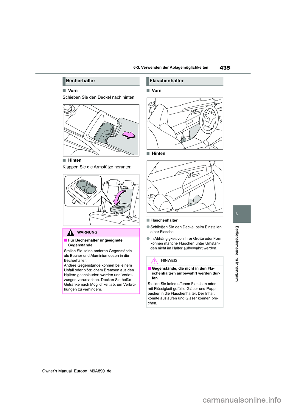 TOYOTA BZ4X 2023 Betriebsanleitungen (in German) 435
6
Owner’s Manual_Europe_M9A890_de
6-3. Verwenden der Ablagemöglichkeiten
Bedienelemente im Innenraum
■Vo r n
Schieben Sie den Deckel nach hinten.
■Hinten
Klappen Sie die Armstütze herunte TOYOTA BZ4X 2023 Betriebsanleitungen (in German) 435
6
Owner’s Manual_Europe_M9A890_de
6-3. Verwenden der Ablagemöglichkeiten
Bedienelemente im Innenraum
■Vo r n
Schieben Sie den Deckel nach hinten.
■Hinten
Klappen Sie die Armstütze herunte
