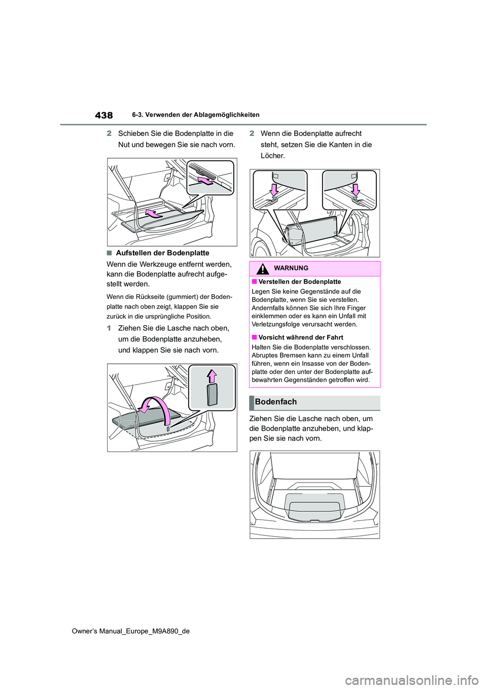 TOYOTA BZ4X 2023 Betriebsanleitungen (in German) 438
Owner’s Manual_Europe_M9A890_de
6-3. Verwenden der Ablagemöglichkeiten
2Schieben Sie die Bodenplatte in die
Nut und bewegen Sie sie nach vorn.
■Aufstellen der Bodenplatte
Wenn die Werkzeug TOYOTA BZ4X 2023 Betriebsanleitungen (in German) 438
Owner’s Manual_Europe_M9A890_de
6-3. Verwenden der Ablagemöglichkeiten
2Schieben Sie die Bodenplatte in die
Nut und bewegen Sie sie nach vorn.
■Aufstellen der Bodenplatte
Wenn die Werkzeug