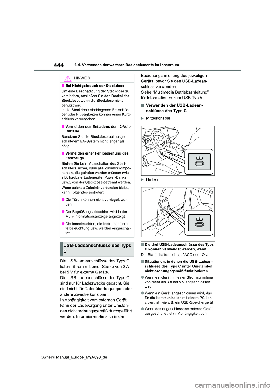 TOYOTA BZ4X 2023 Betriebsanleitungen (in German) 444
Owner’s Manual_Europe_M9A890_de
6-4. Verwenden der weiteren Bedienelemente im Innenraum
Die USB-Ladeanschlüsse des Typs C
liefern Strom mit einer Stärke von 3 A
bei 5 V für externe Geräte TOYOTA BZ4X 2023 Betriebsanleitungen (in German) 444
Owner’s Manual_Europe_M9A890_de
6-4. Verwenden der weiteren Bedienelemente im Innenraum
Die USB-Ladeanschlüsse des Typs C
liefern Strom mit einer Stärke von 3 A
bei 5 V für externe Geräte