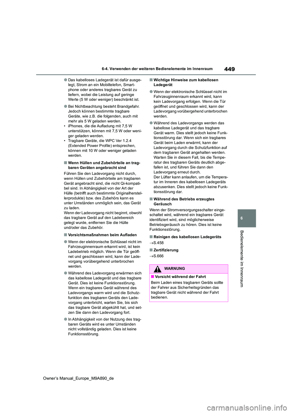 TOYOTA BZ4X 2023 Betriebsanleitungen (in German) 449
6
Owner’s Manual_Europe_M9A890_de
6-4. Verwenden der weiteren Bedienelemente im Innenraum
Bedienelemente im Innenraum
●Das kabelloses Ladegerät ist dafür ausge- legt, Strom an ein Mobiltelef TOYOTA BZ4X 2023 Betriebsanleitungen (in German) 449
6
Owner’s Manual_Europe_M9A890_de
6-4. Verwenden der weiteren Bedienelemente im Innenraum
Bedienelemente im Innenraum
●Das kabelloses Ladegerät ist dafür ausge- legt, Strom an ein Mobiltelef