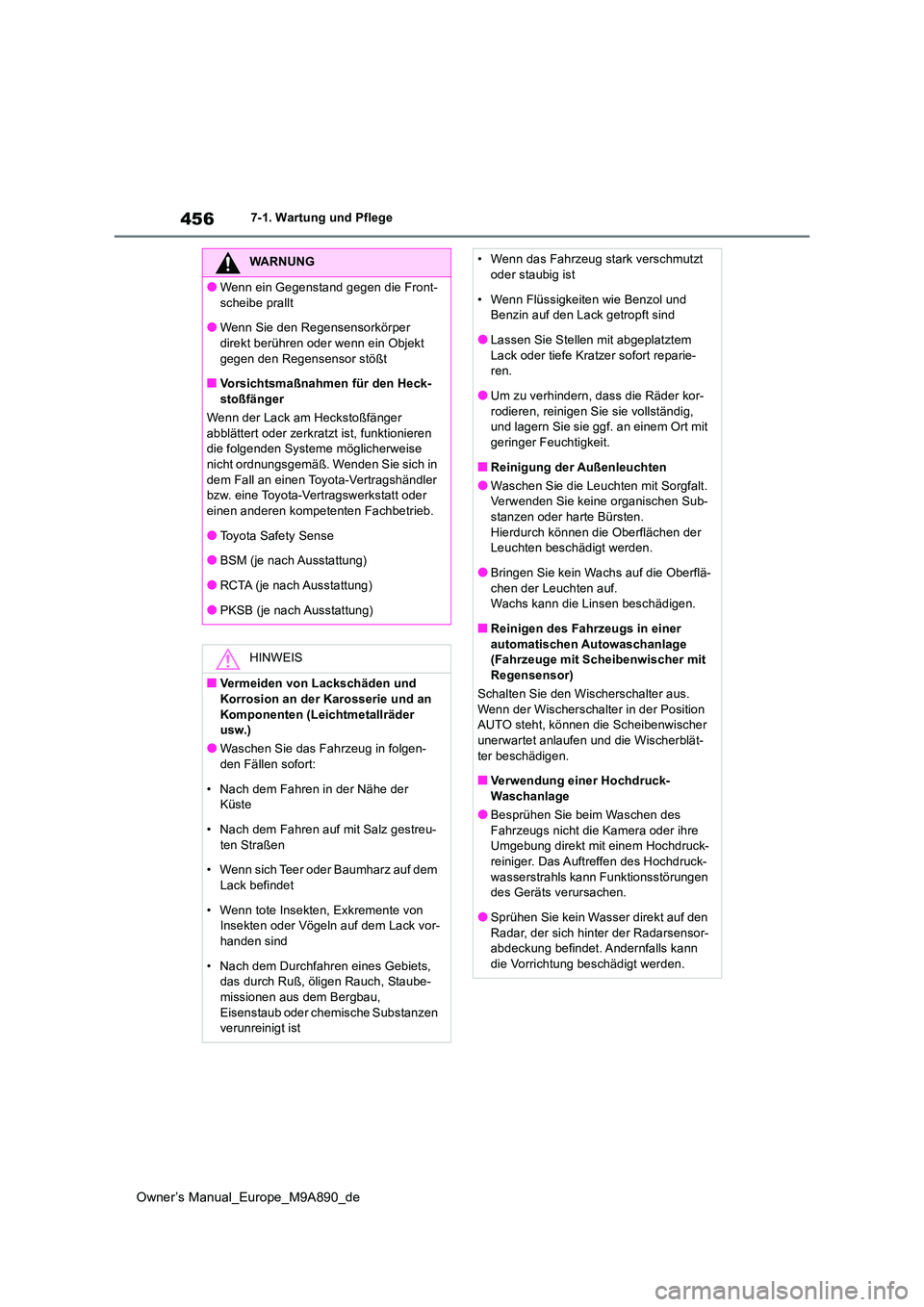 TOYOTA BZ4X 2023  Betriebsanleitungen (in German) 456
Owner’s Manual_Europe_M9A890_de
7-1. Wartung und Pflege
WARNUNG
●Wenn ein Gegenstand gegen die Front- 
scheibe prallt
●Wenn Sie den Regensensorkörper  direkt berühren oder wenn ein Objekt 
