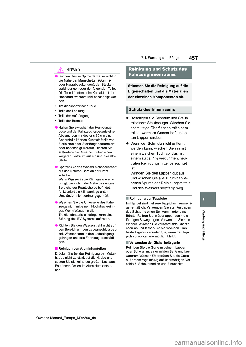TOYOTA BZ4X 2023  Betriebsanleitungen (in German) 457
7
Owner’s Manual_Europe_M9A890_de
7-1. Wartung und Pflege
Wartung und Pflege
Beseitigen Sie Schmutz und Staub  
mit einem Staubsauger. Wischen Sie 
schmutzige Oberflächen mit einem 
mit lauw