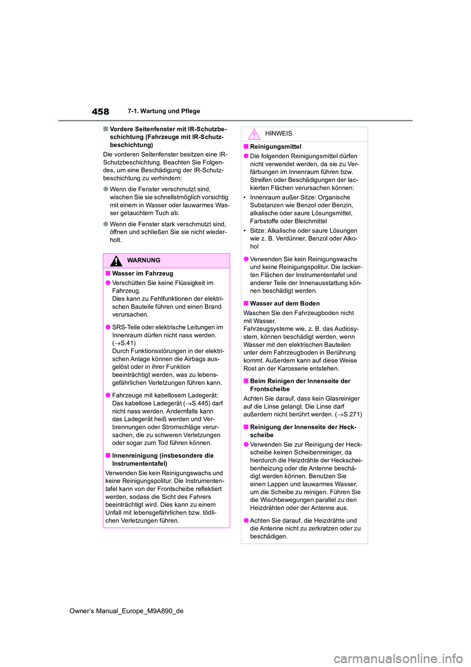 TOYOTA BZ4X 2023  Betriebsanleitungen (in German) 458
Owner’s Manual_Europe_M9A890_de
7-1. Wartung und Pflege
■Vordere Seitenfenster mit IR-Schutzbe- schichtung (Fahrzeuge mit IR-Schutz-beschichtung) 
Die vorderen Seitenfenster besitzen eine IR- 