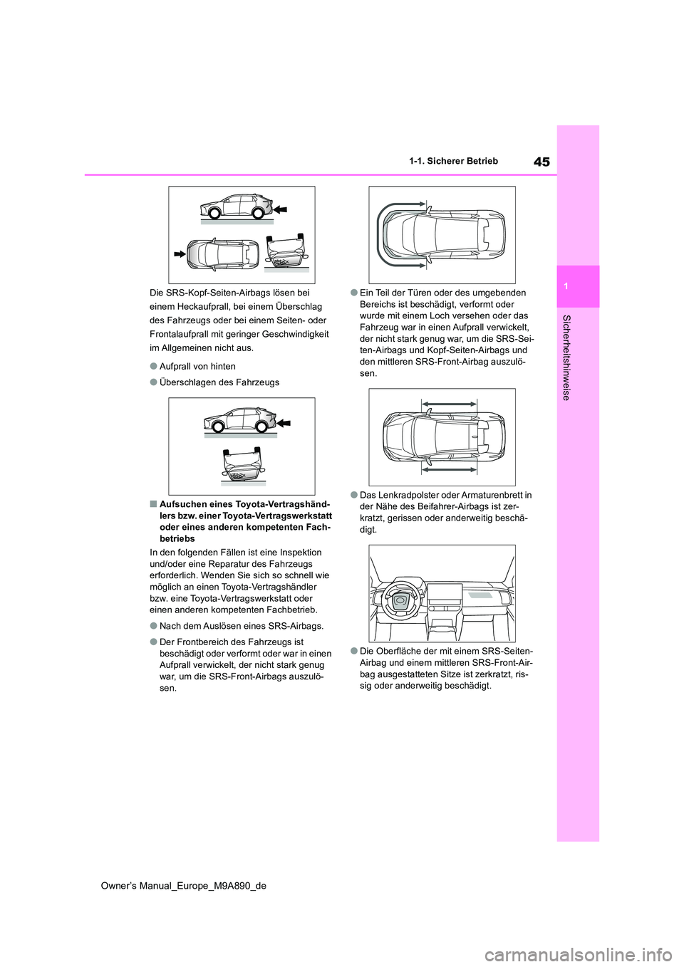 TOYOTA BZ4X 2023  Betriebsanleitungen (in German) 45
1
Owner’s Manual_Europe_M9A890_de
1-1. Sicherer Betrieb
Sicherheitshinweise
Die SRS-Kopf-Seiten-Airbags lösen bei  
einem Heckaufprall, bei einem Überschlag 
des Fahrzeugs oder bei einem Seiten