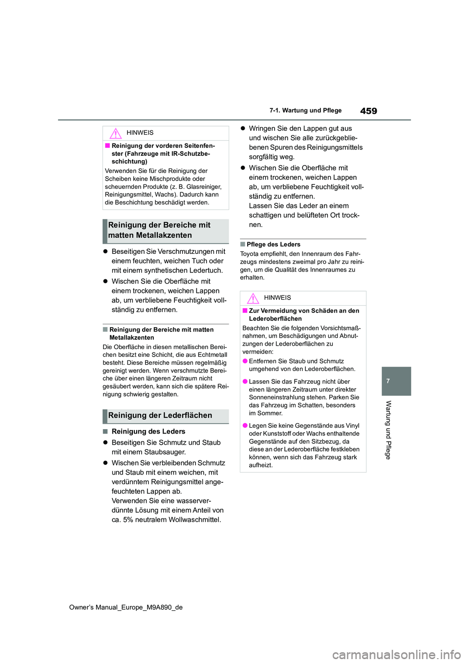 TOYOTA BZ4X 2023  Betriebsanleitungen (in German) 459
7
Owner’s Manual_Europe_M9A890_de
7-1. Wartung und Pflege
Wartung und Pflege
Beseitigen Sie Verschmutzungen mit  
einem feuchten, weichen Tuch oder 
mit einem synthetischen Ledertuch. 
 Wi