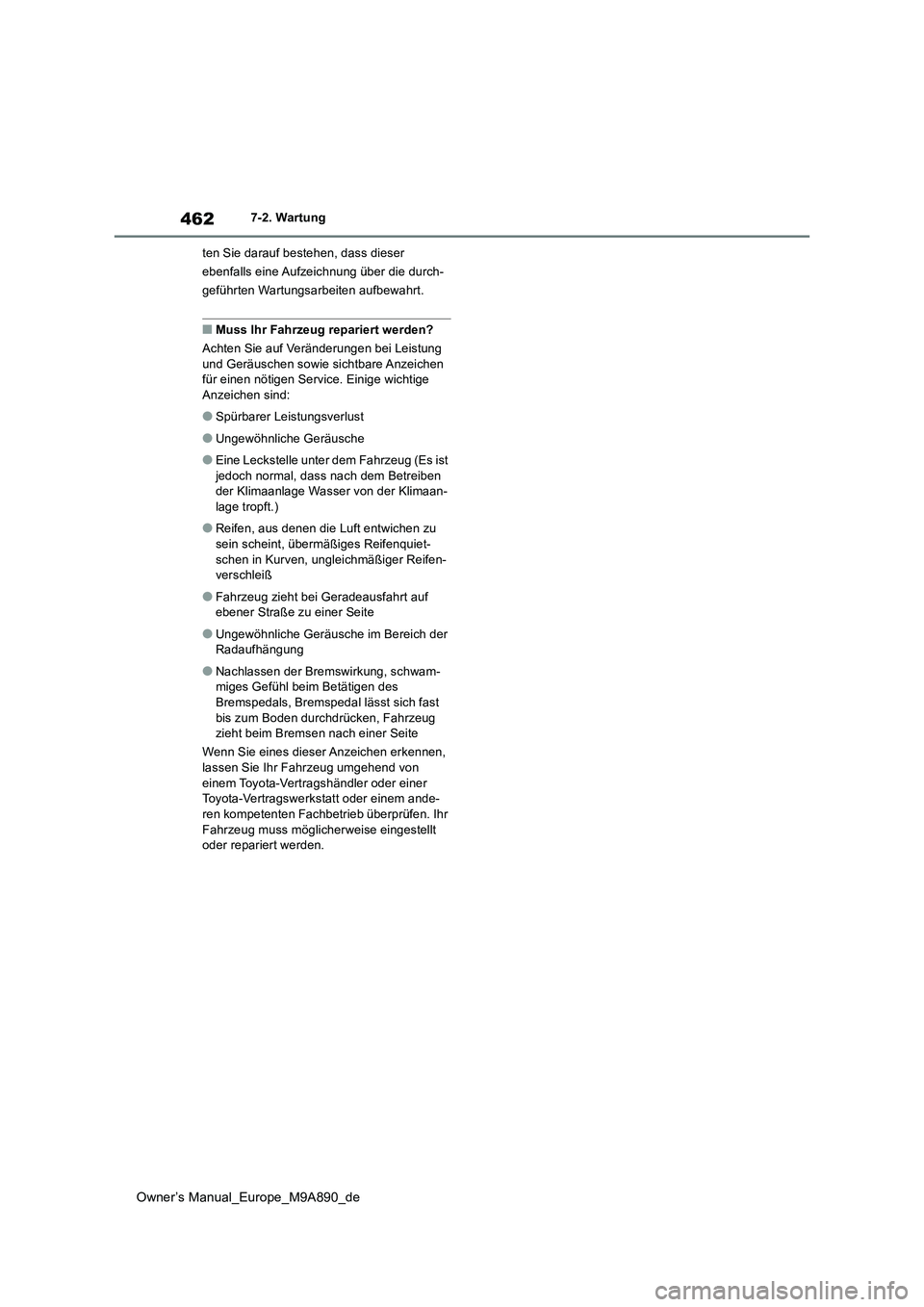 TOYOTA BZ4X 2023  Betriebsanleitungen (in German) 462
Owner’s Manual_Europe_M9A890_de
7-2. Wartung 
ten Sie darauf bestehen, dass dieser  
ebenfalls eine Aufzeichnung über die durch-
geführten Wartungsarbeiten aufbewahrt.
■Muss Ihr Fahrzeug rep