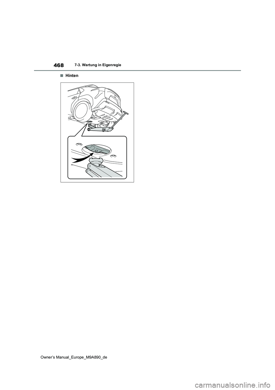 TOYOTA BZ4X 2023  Betriebsanleitungen (in German) 468
Owner’s Manual_Europe_M9A890_de
7-3. Wartung in Eigenregie
■Hinten 