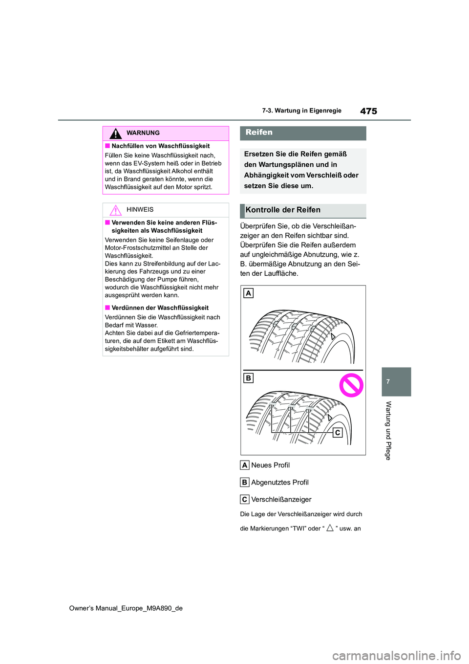 TOYOTA BZ4X 2023 Betriebsanleitungen (in German) 475
7
Owner’s Manual_Europe_M9A890_de
7-3. Wartung in Eigenregie
Wartung und Pflege
Überprüfen Sie, ob die Verschleißan-
zeiger an den Reifen sichtbar sind.
Überprüfen Sie die Reifen außerde TOYOTA BZ4X 2023 Betriebsanleitungen (in German) 475
7
Owner’s Manual_Europe_M9A890_de
7-3. Wartung in Eigenregie
Wartung und Pflege
Überprüfen Sie, ob die Verschleißan-
zeiger an den Reifen sichtbar sind.
Überprüfen Sie die Reifen außerde