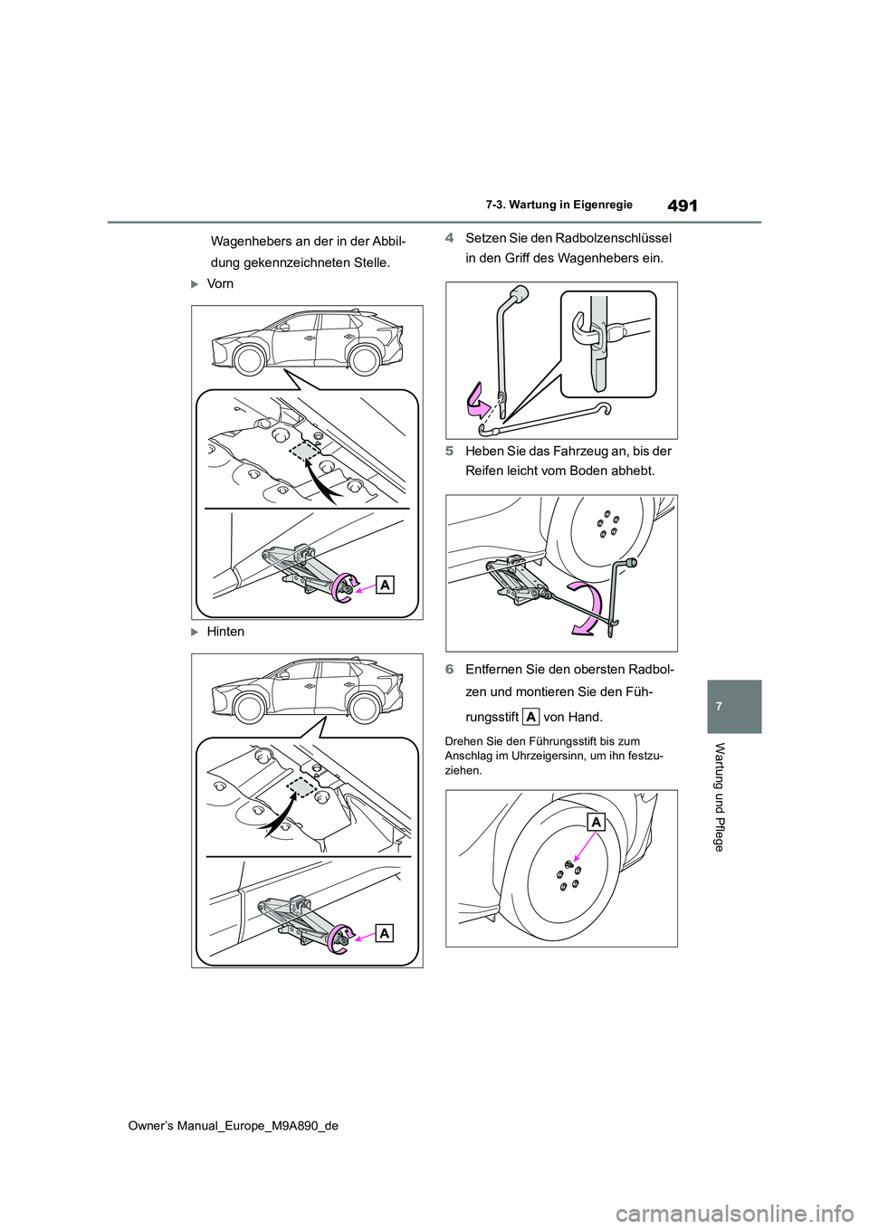 TOYOTA BZ4X 2023  Betriebsanleitungen (in German) 491
7
Owner’s Manual_Europe_M9A890_de
7-3. Wartung in Eigenregie
Wartung und Pflege
Wagenhebers an der in der Abbil- 
dung gekennzeichneten Stelle.
Vo r n
Hinten 
4 Setzen Sie den Radbolzensch