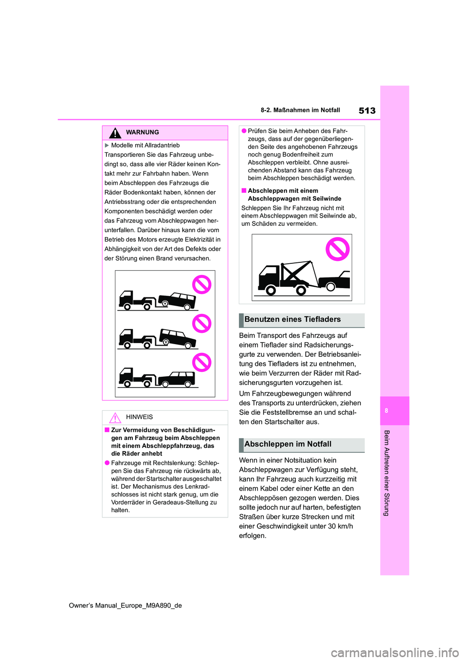 TOYOTA BZ4X 2023  Betriebsanleitungen (in German) 513
8
Owner’s Manual_Europe_M9A890_de
8-2. Maßnahmen im Notfall
Beim Auftreten einer Störung
Beim Transport des Fahrzeugs auf  
einem Tieflader sind Radsicherungs-
gurte zu verwenden. Der Betriebs