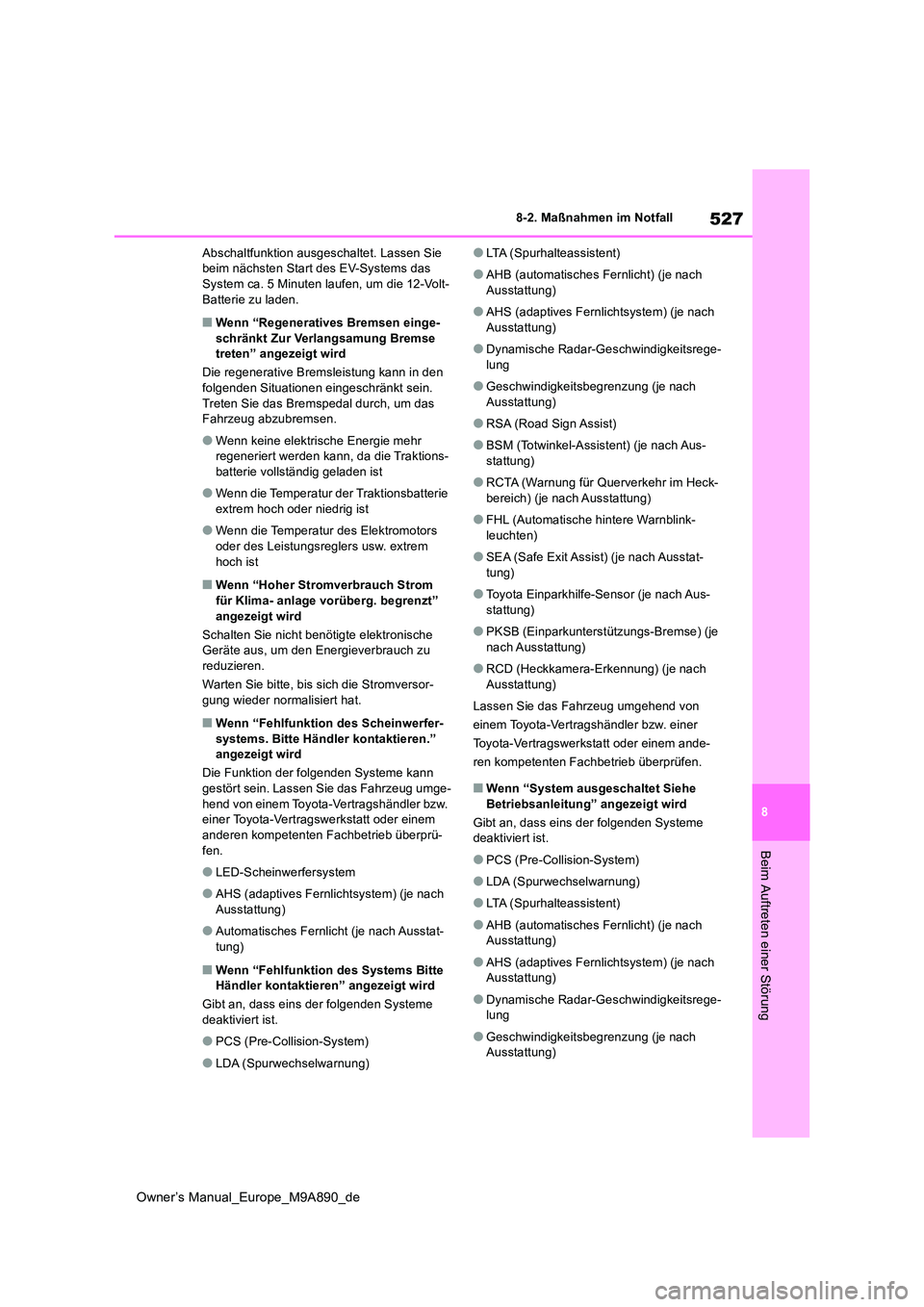 TOYOTA BZ4X 2023  Betriebsanleitungen (in German) 527
8
Owner’s Manual_Europe_M9A890_de
8-2. Maßnahmen im Notfall
Beim Auftreten einer Störung
Abschaltfunktion ausgeschaltet. Lassen Sie  beim nächsten Start des EV-Systems das System ca. 5 Minute