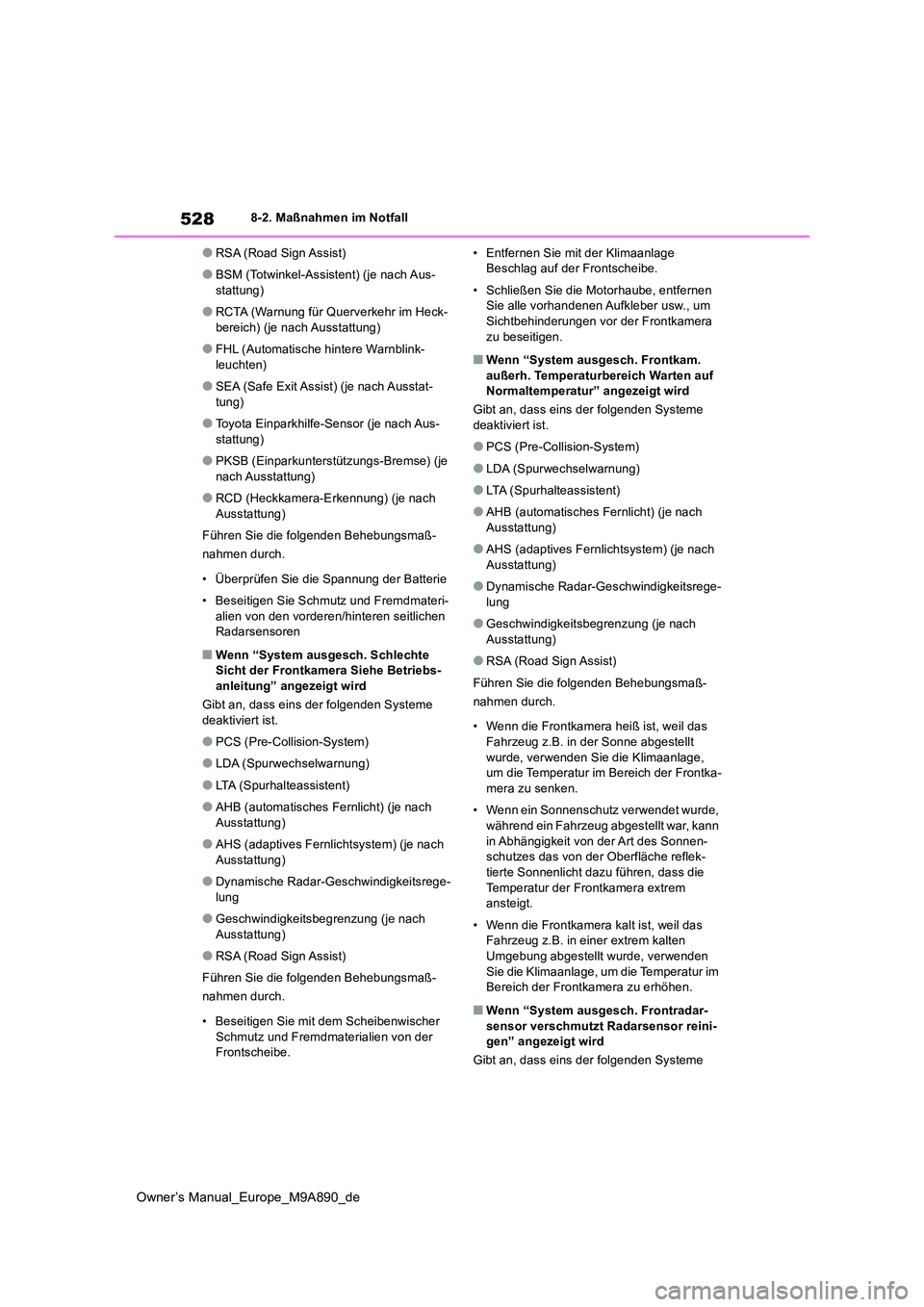 TOYOTA BZ4X 2023  Betriebsanleitungen (in German) 528
Owner’s Manual_Europe_M9A890_de
8-2. Maßnahmen im Notfall
●RSA (Road Sign Assist)
●BSM (Totwinkel-Assistent) (je nach Aus- 
stattung)
●RCTA (Warnung für Querverkehr im Heck-
bereich) (je