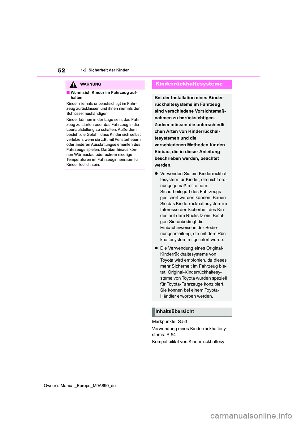 TOYOTA BZ4X 2023  Betriebsanleitungen (in German) 52
Owner’s Manual_Europe_M9A890_de
1-2. Sicherheit der Kinder
Merkpunkte: S.53 
Verwendung eines Kinderrückhaltesy- 
stems: S.54 
Kompatibilität von Kinderrückhaltesy-
WARNUNG
■Wenn sich Kinder