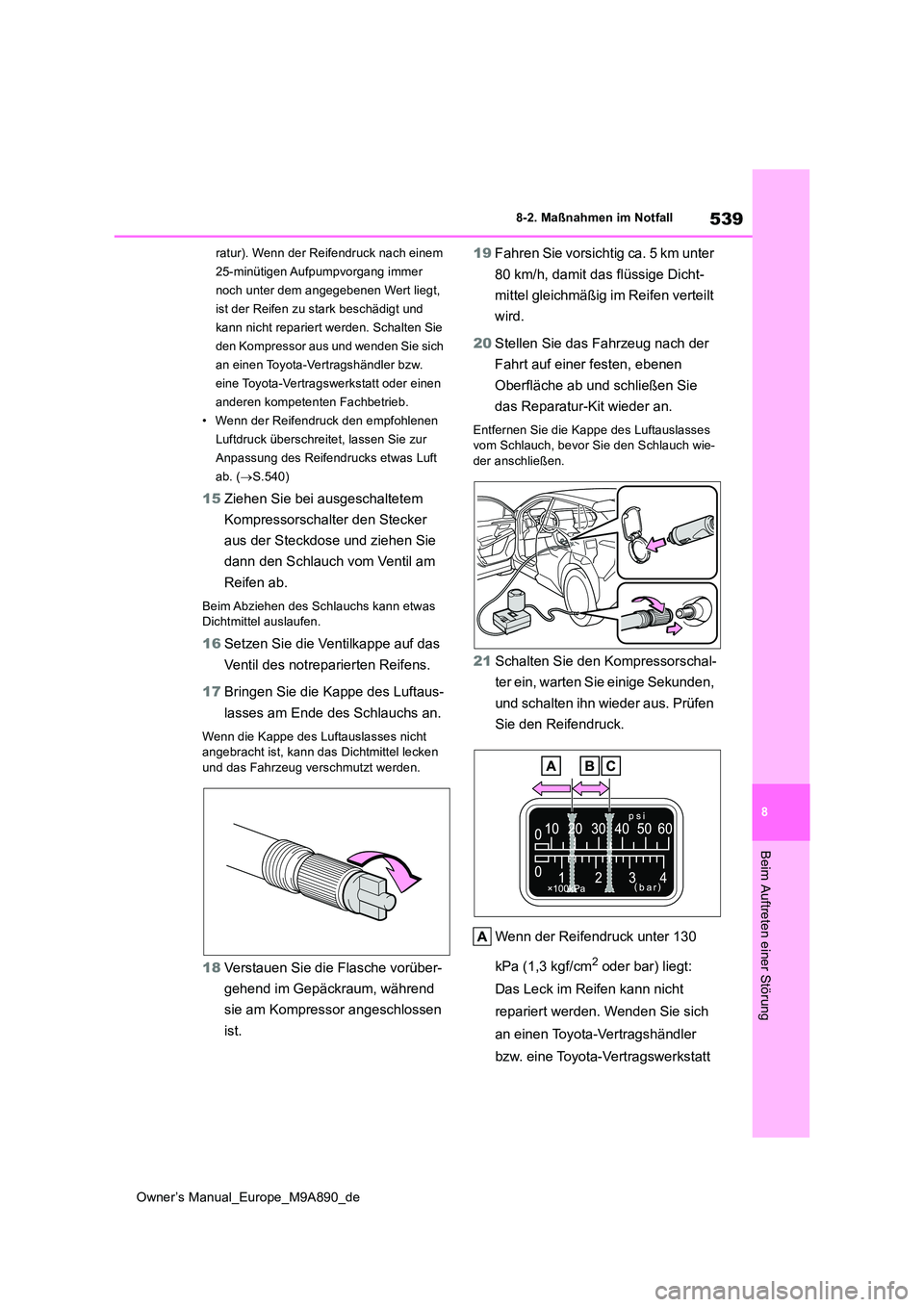 TOYOTA BZ4X 2023 Betriebsanleitungen (in German) 539
8
Owner’s Manual_Europe_M9A890_de
8-2. Maßnahmen im Notfall
Beim Auftreten einer Störung
ratur). Wenn der Reifendruck nach einem
25-minütigen Aufpumpvorgang immer
noch unter dem angegebene TOYOTA BZ4X 2023 Betriebsanleitungen (in German) 539
8
Owner’s Manual_Europe_M9A890_de
8-2. Maßnahmen im Notfall
Beim Auftreten einer Störung
ratur). Wenn der Reifendruck nach einem
25-minütigen Aufpumpvorgang immer
noch unter dem angegebene