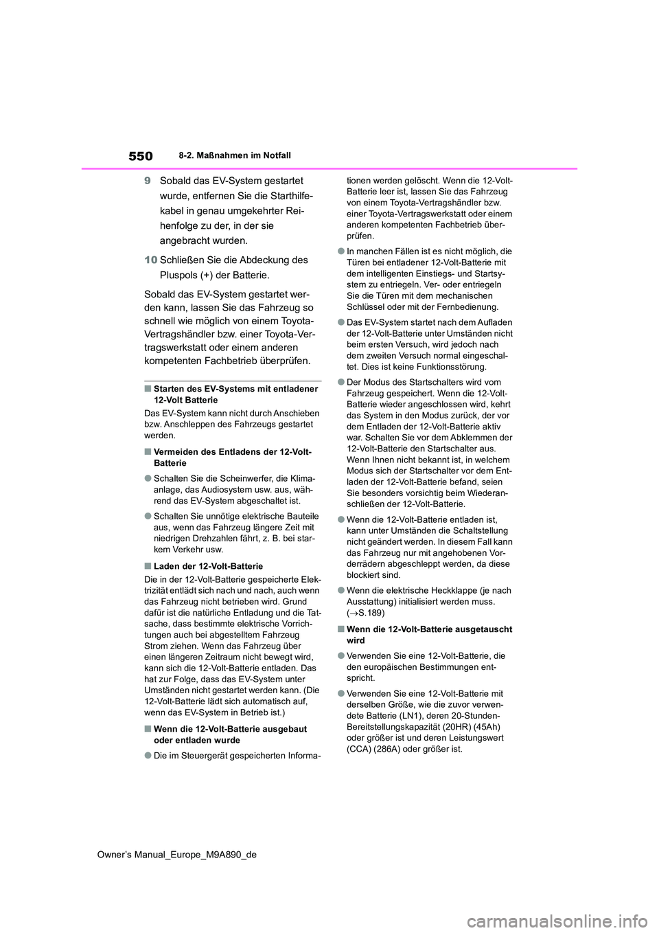 TOYOTA BZ4X 2023  Betriebsanleitungen (in German) 550
Owner’s Manual_Europe_M9A890_de
8-2. Maßnahmen im Notfall
9Sobald das EV-System gestartet  
wurde, entfernen Sie die Starthilfe- 
kabel in genau umgekehrter Rei- 
henfolge zu der, in der sie  
