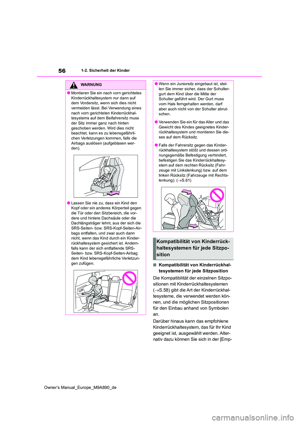 TOYOTA BZ4X 2023  Betriebsanleitungen (in German) 56
Owner’s Manual_Europe_M9A890_de
1-2. Sicherheit der Kinder
■Kompatibilität von Kinderrückhal- 
tesystemen für jede Sitzposition 
Die Kompatibilität der einzelnen Sitzpo- 
sitionen mit Kinde